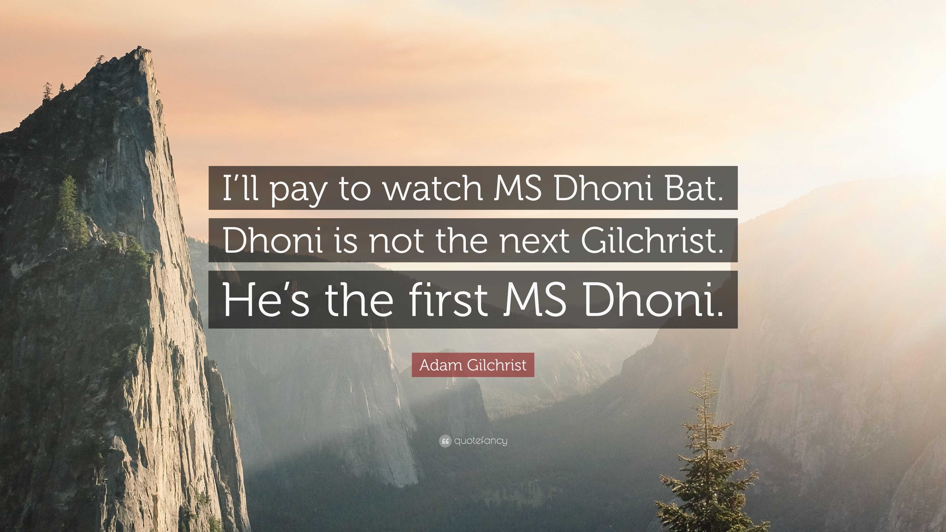 Adam Gilchrist Quote: “I'll pay to watch MS Dhoni Bat. Dhoni is not the next Gilchrist. He's the first MS Dhoni.” (7 wallpaper)