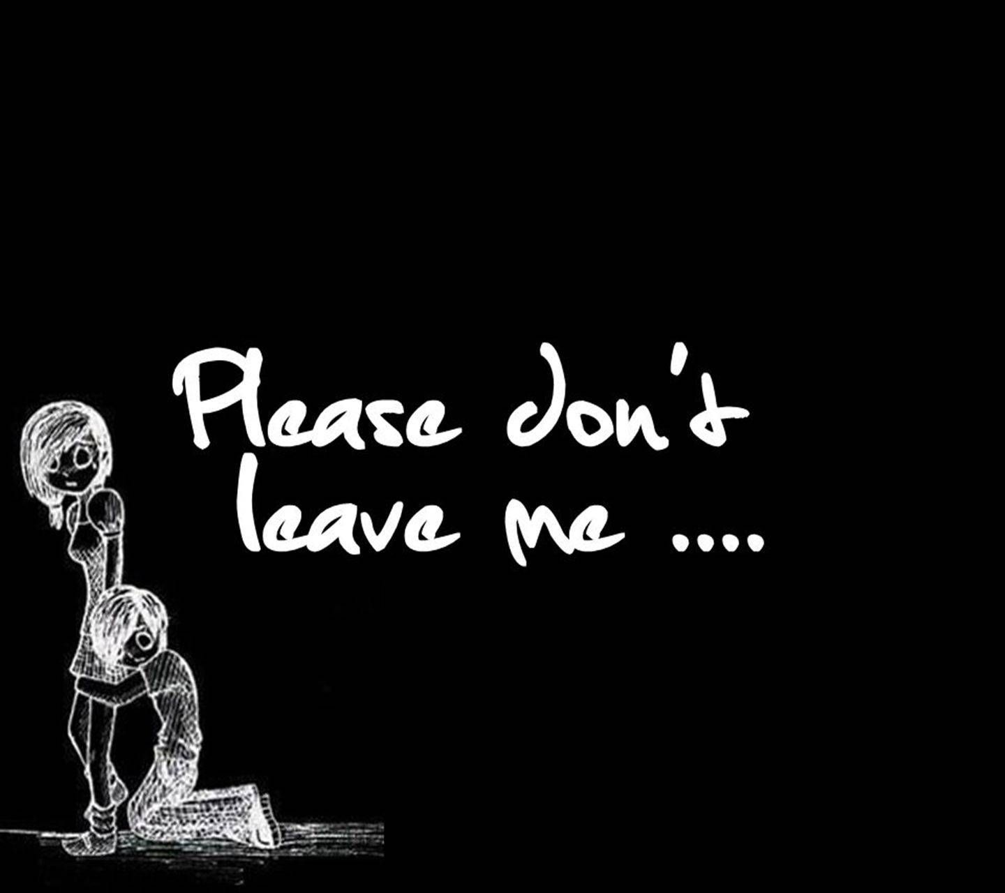 Don't Leave Me Wallpapers - Wallpaper Cave