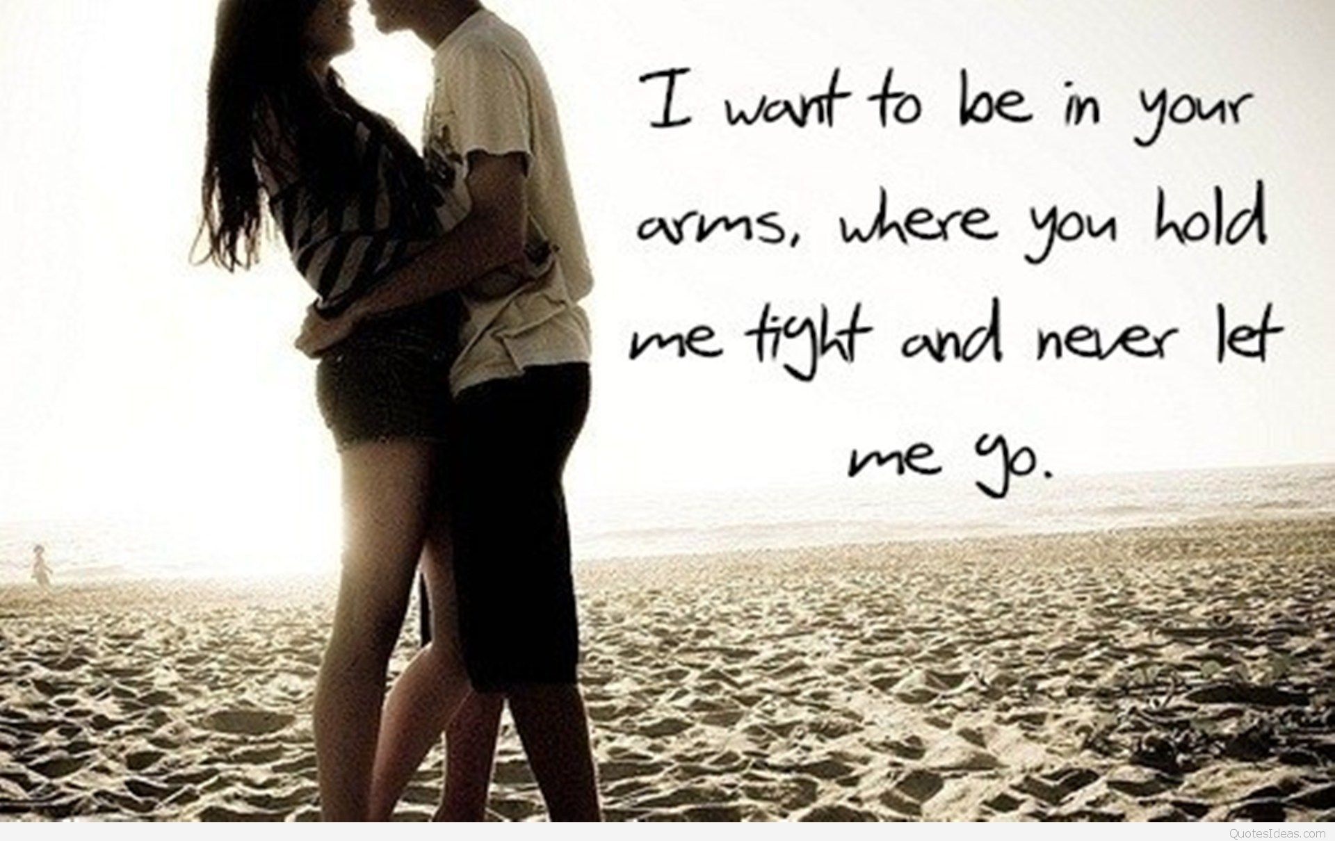 I want to be in your arms, where you hold me tight and never let go.