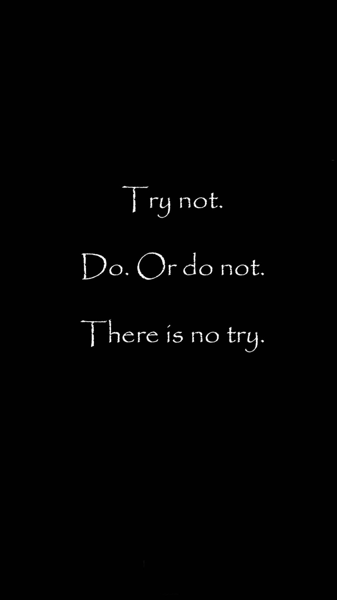 Free download There Is No Try iPhone 8 Wallpaper Free Download [1080x1920] for your Desktop, Mobile & Tablet. Explore No Wallpaper. No Love Wallpaper, No Smoking Wallpaper, No Fear Wallpaper