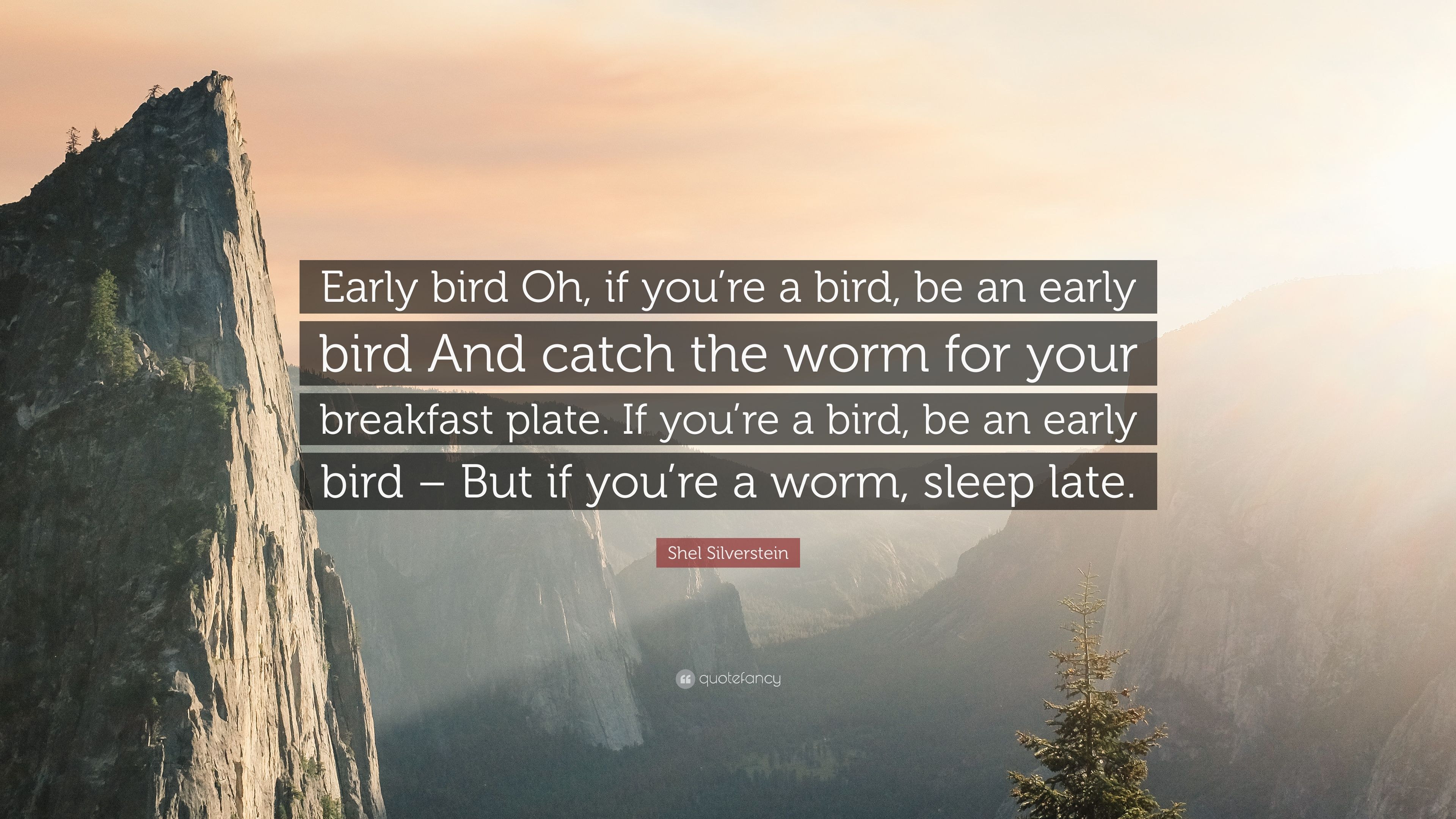Shel Silverstein Quote: “Early bird Oh, if you're a bird, be an