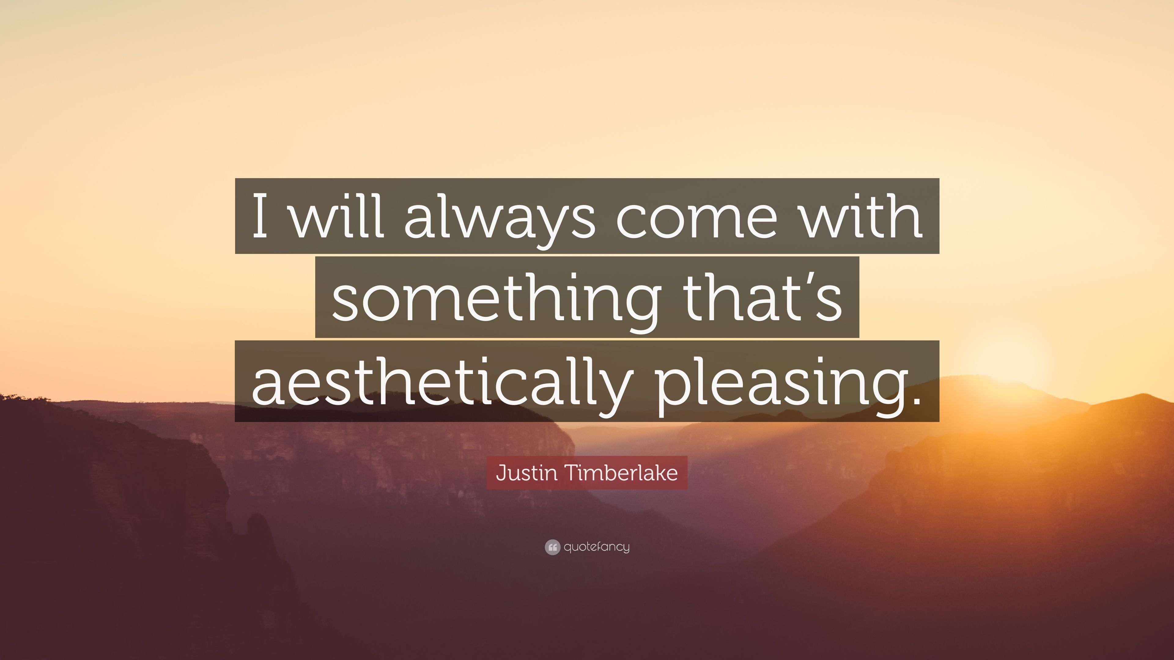 Justin Timberlake Quote: “I will always come with something that's