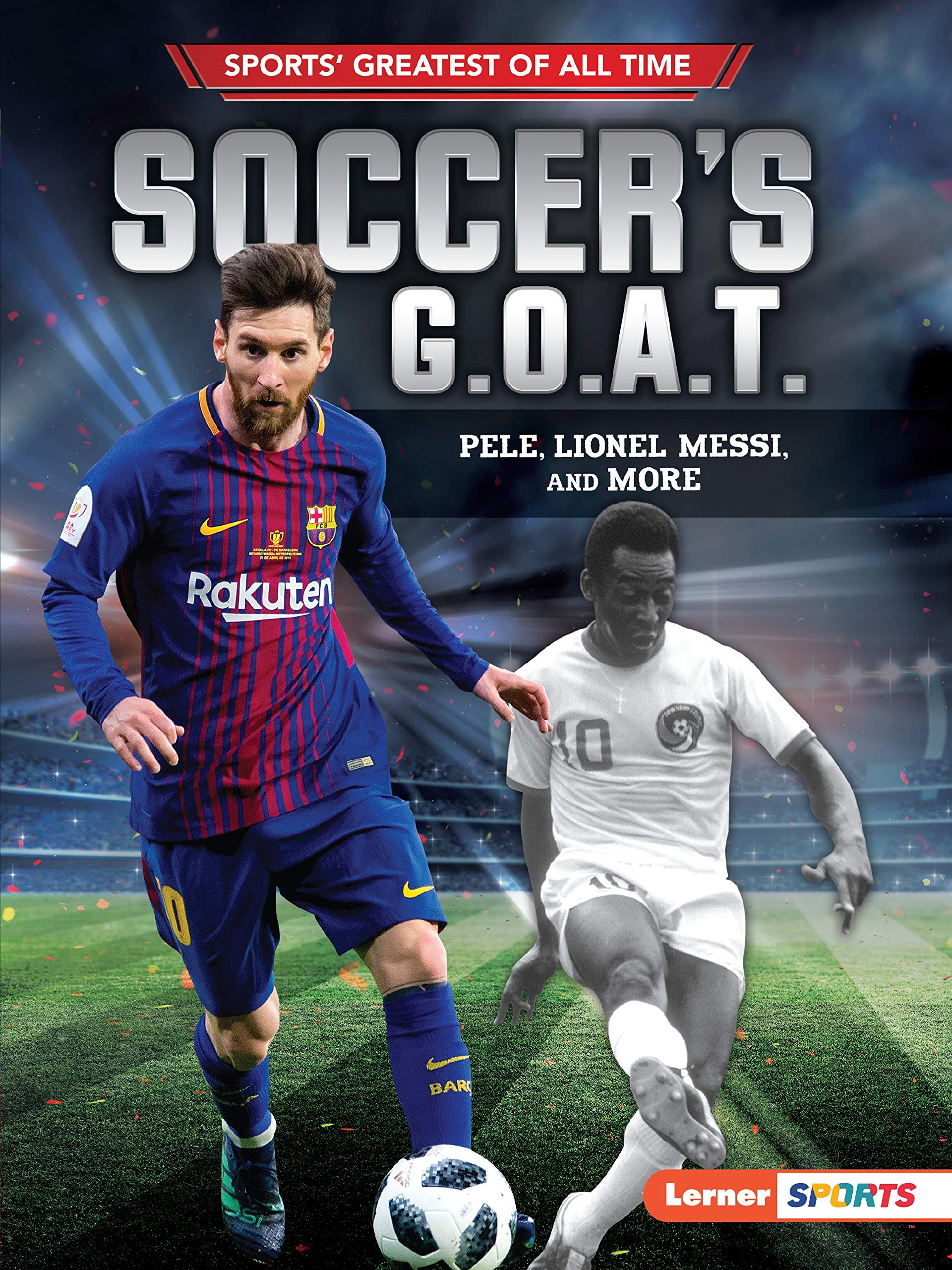 Soccer's G.O.A.T.: Pele, Lionel Messi, and More: Fishman, Jon M