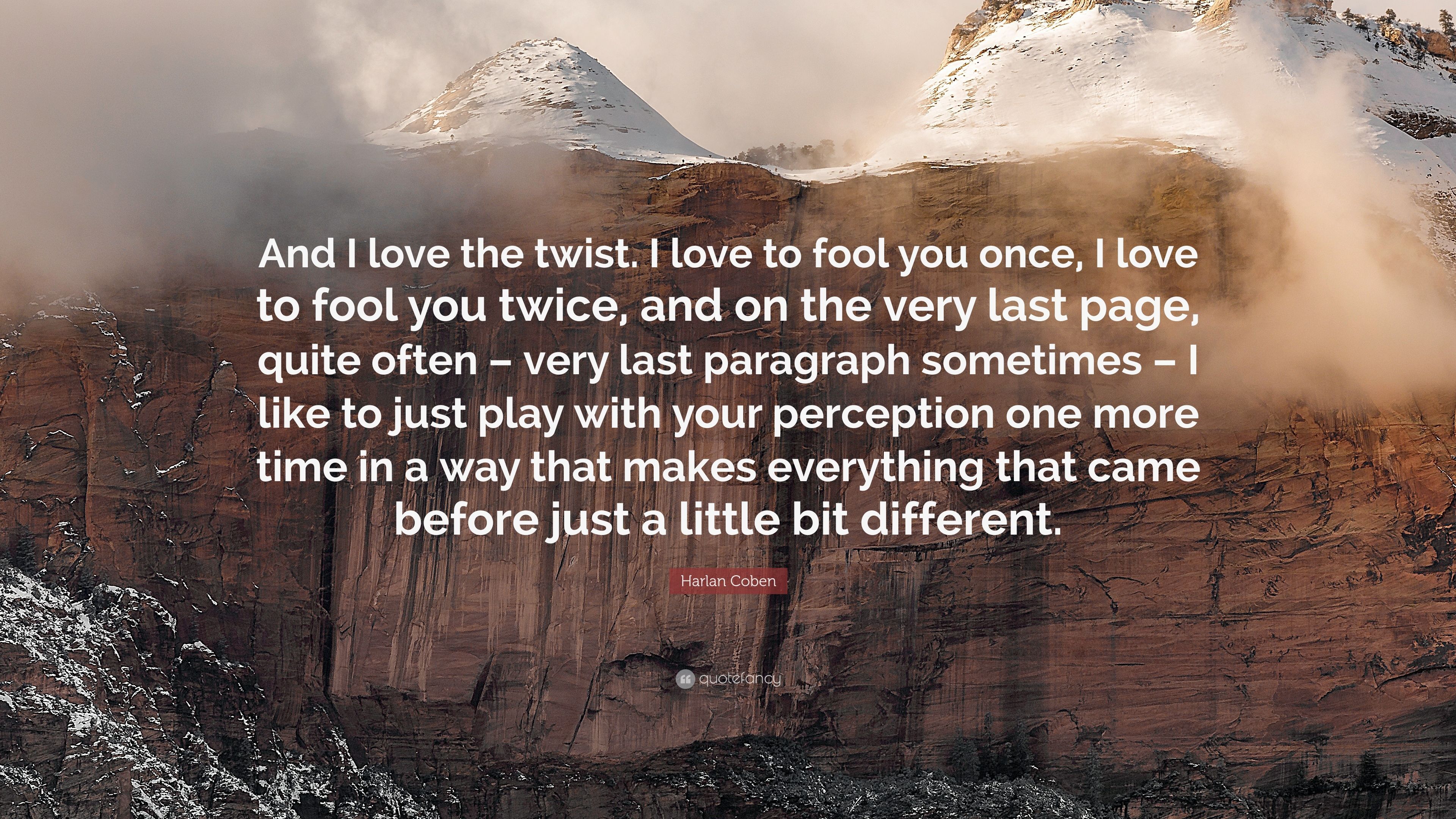 Harlan Coben Quote: “And I love the twist. I love to fool you once