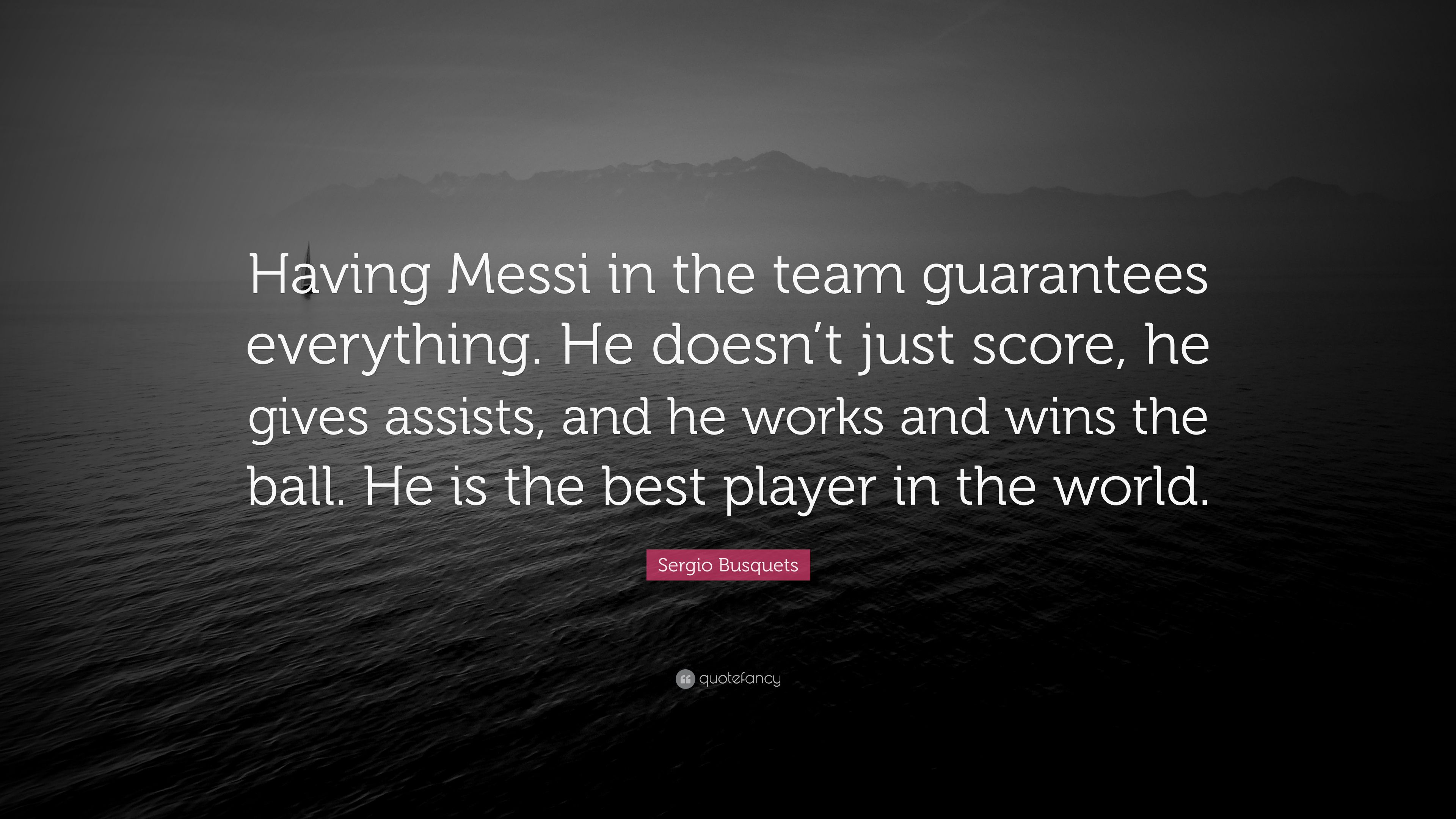 Sergio Busquets Quote: “Having Messi in the team guarantees