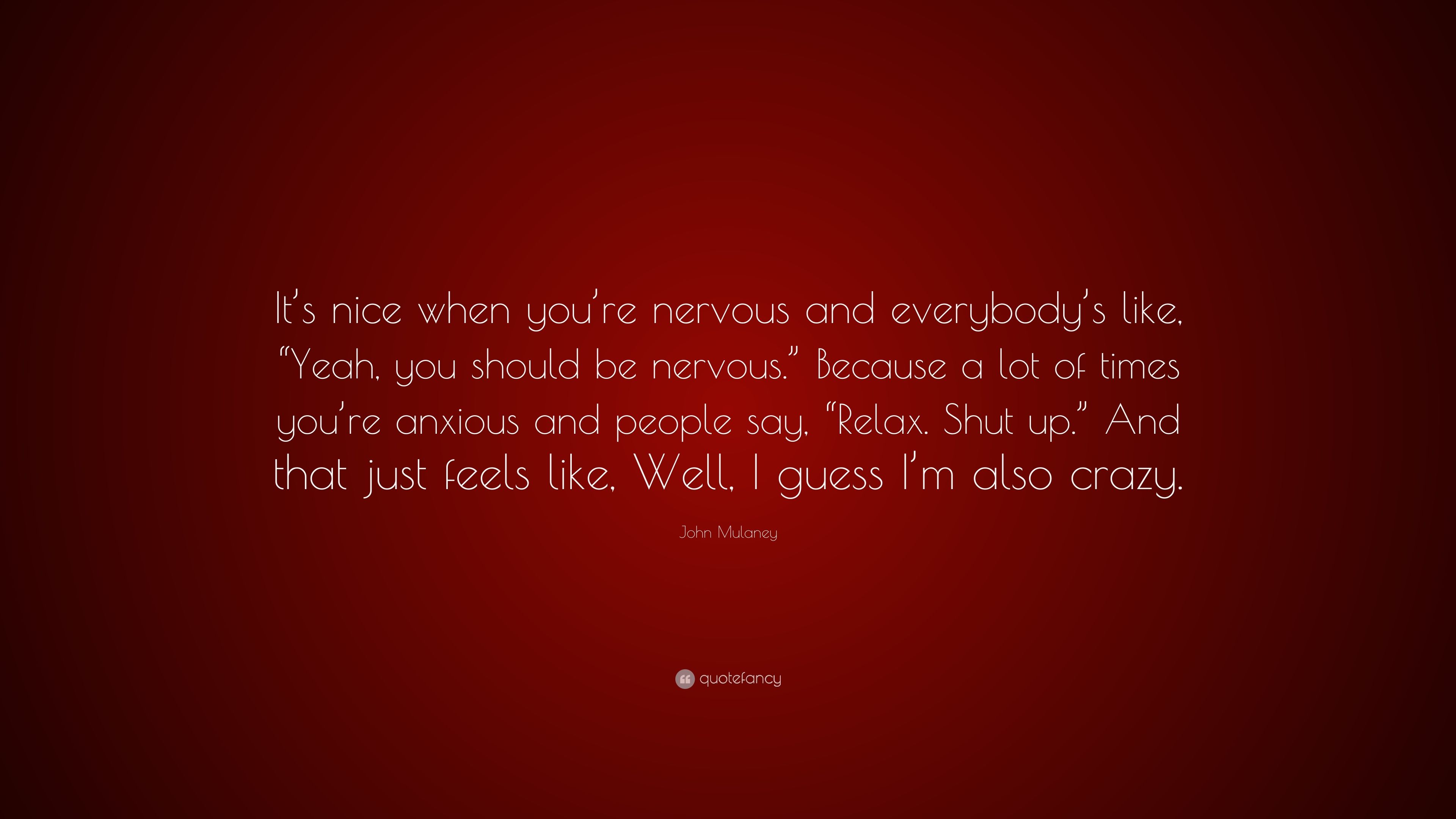 John Mulaney Quote: “It's nice when you're nervous and everybody's