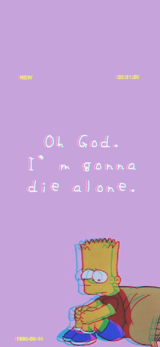 Sad Bart God I M Gonna Die Alone Wallpaper
