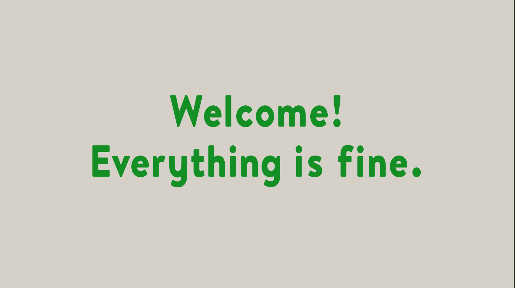 Welcome! Everything Is Fine. Accurate Wallpaper For Your PC