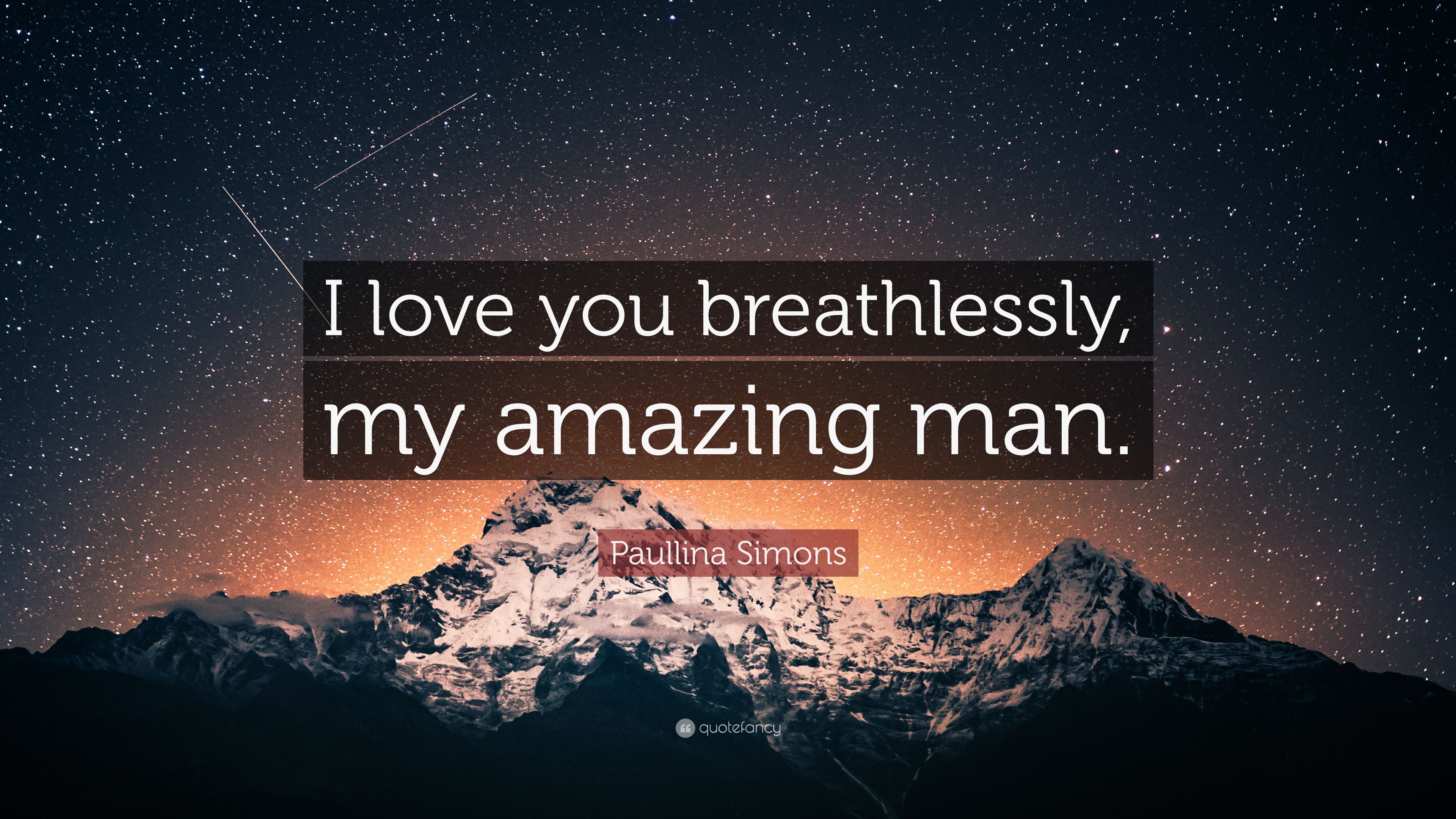 Paullina Simons Quote: “I love you breathlessly, my amazing man