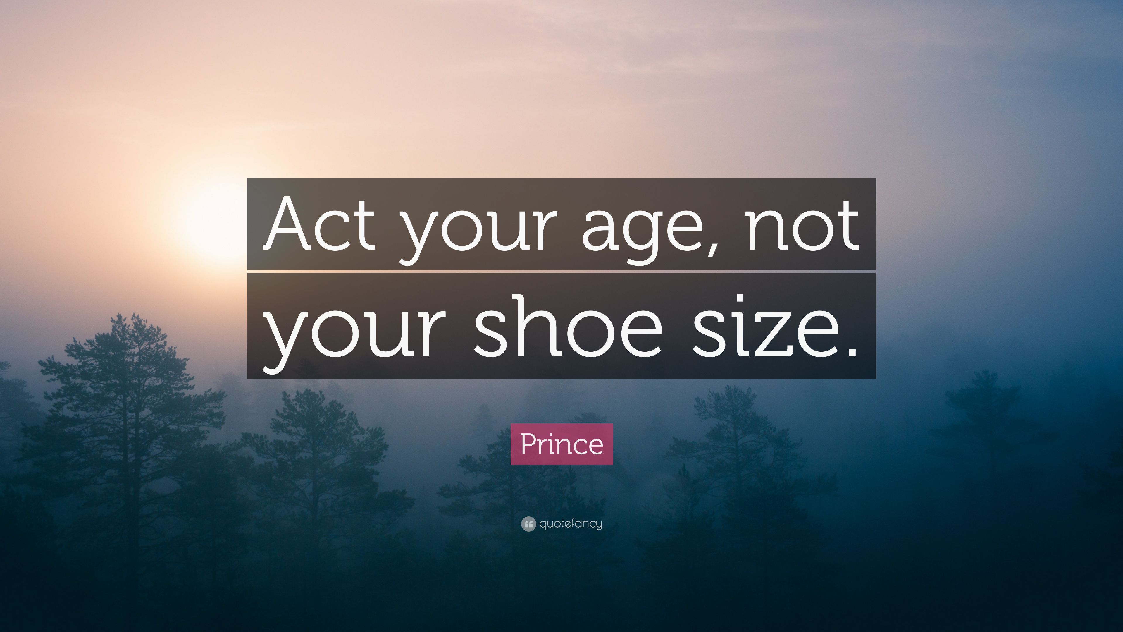 Prince Quote: “Act your age, not your shoe size.” 10 wallpaper