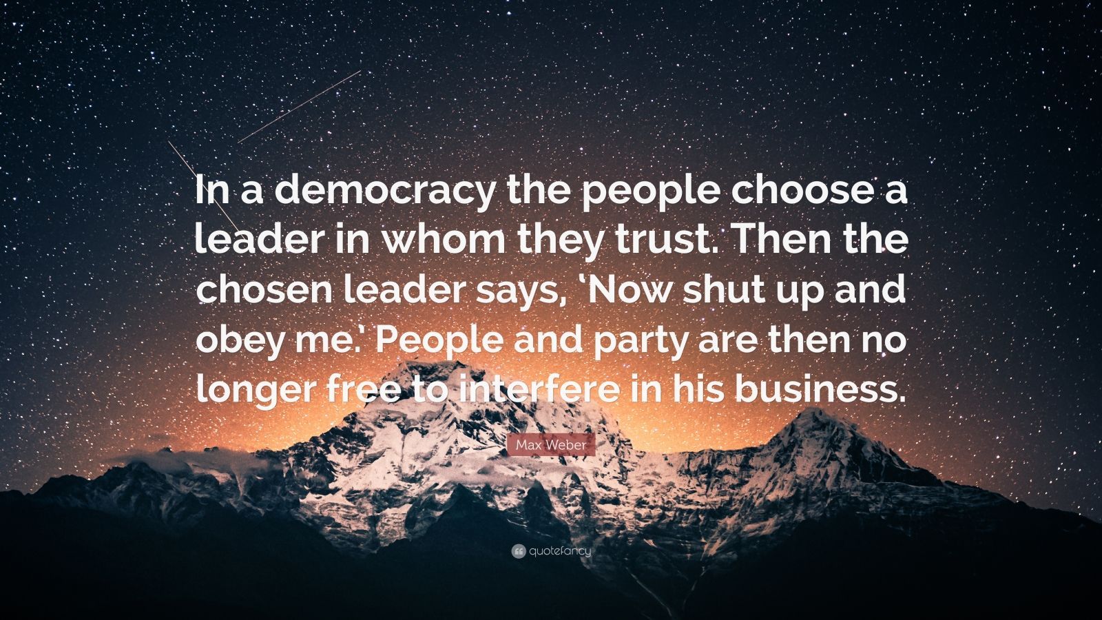 Max Weber Quote: “In a democracy the people choose a leader