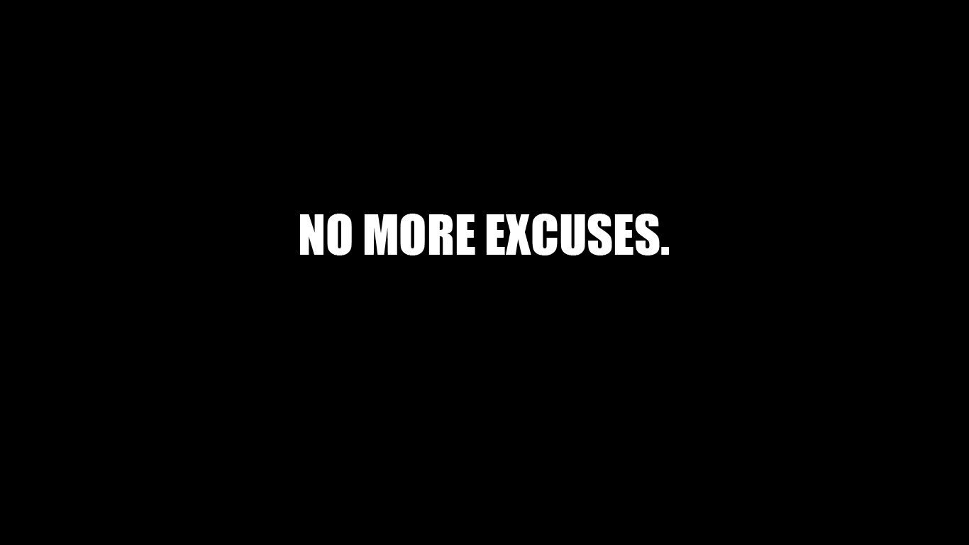 No More Excuses. Black background quotes, Laptop wallpaper quotes