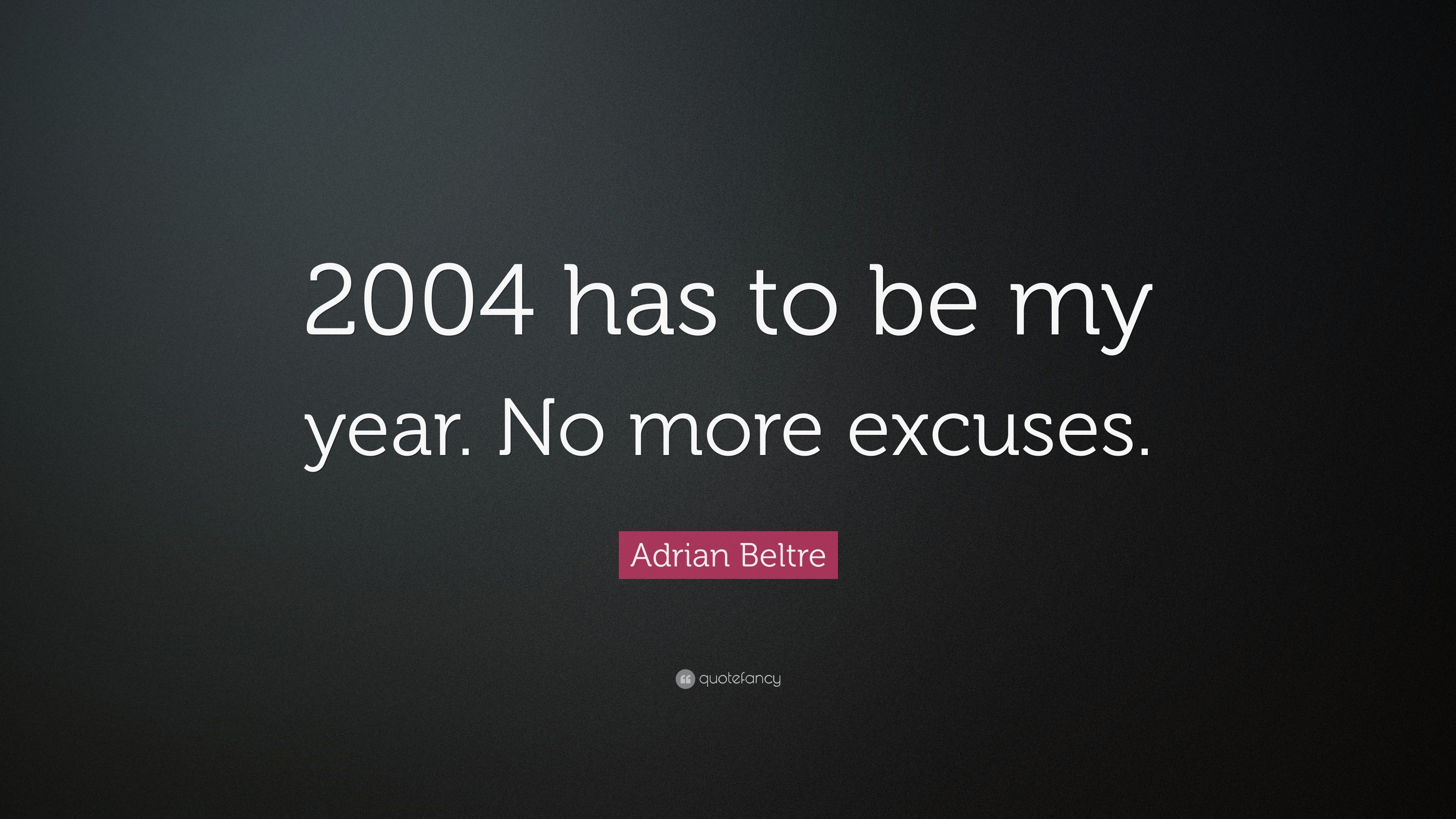 Adrian Beltre Quote: “2004 has to be my year. No more excuses.” 7