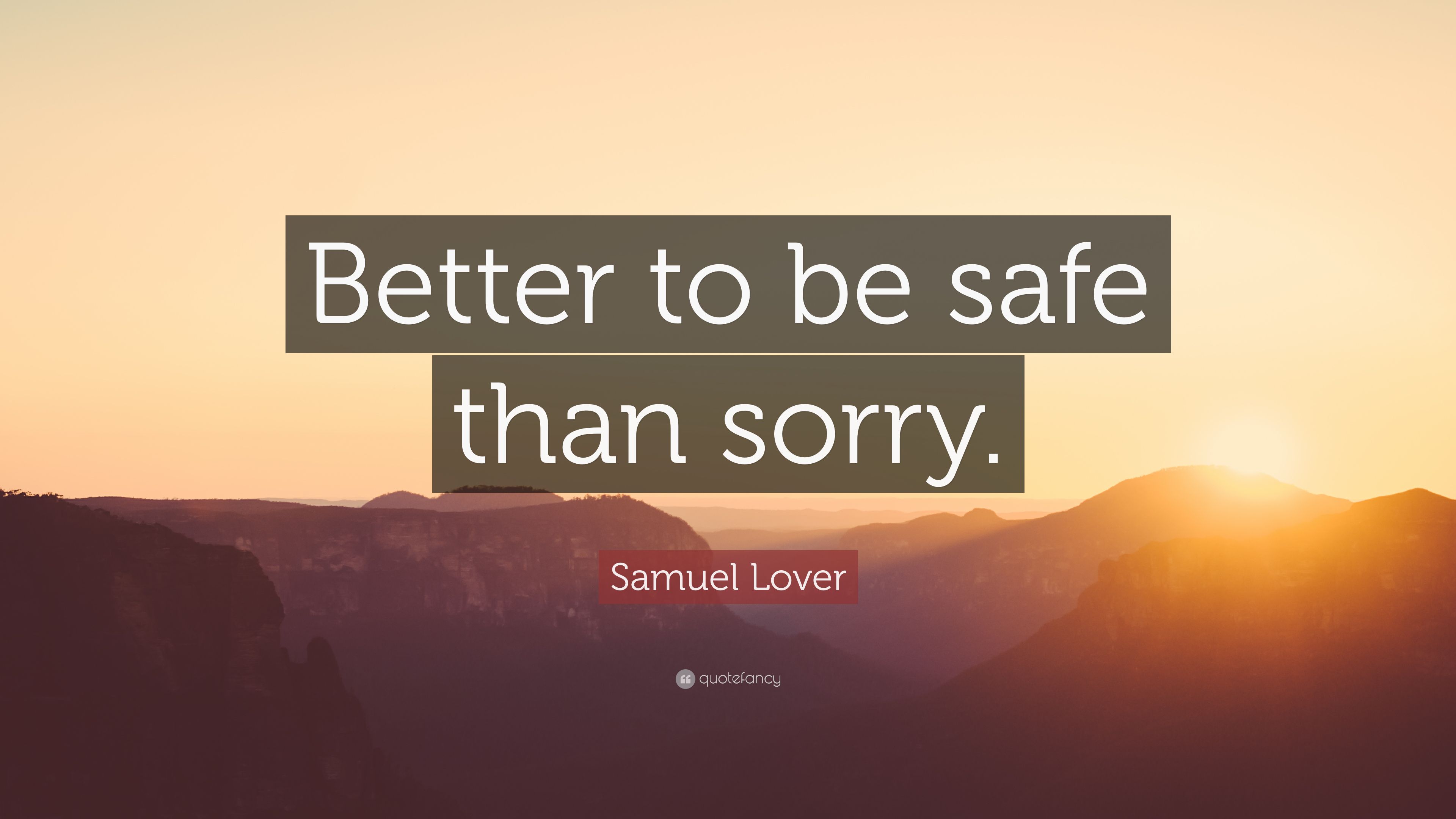 Samuel Lover Quote: “Better to be safe than sorry.” 7 wallpaper