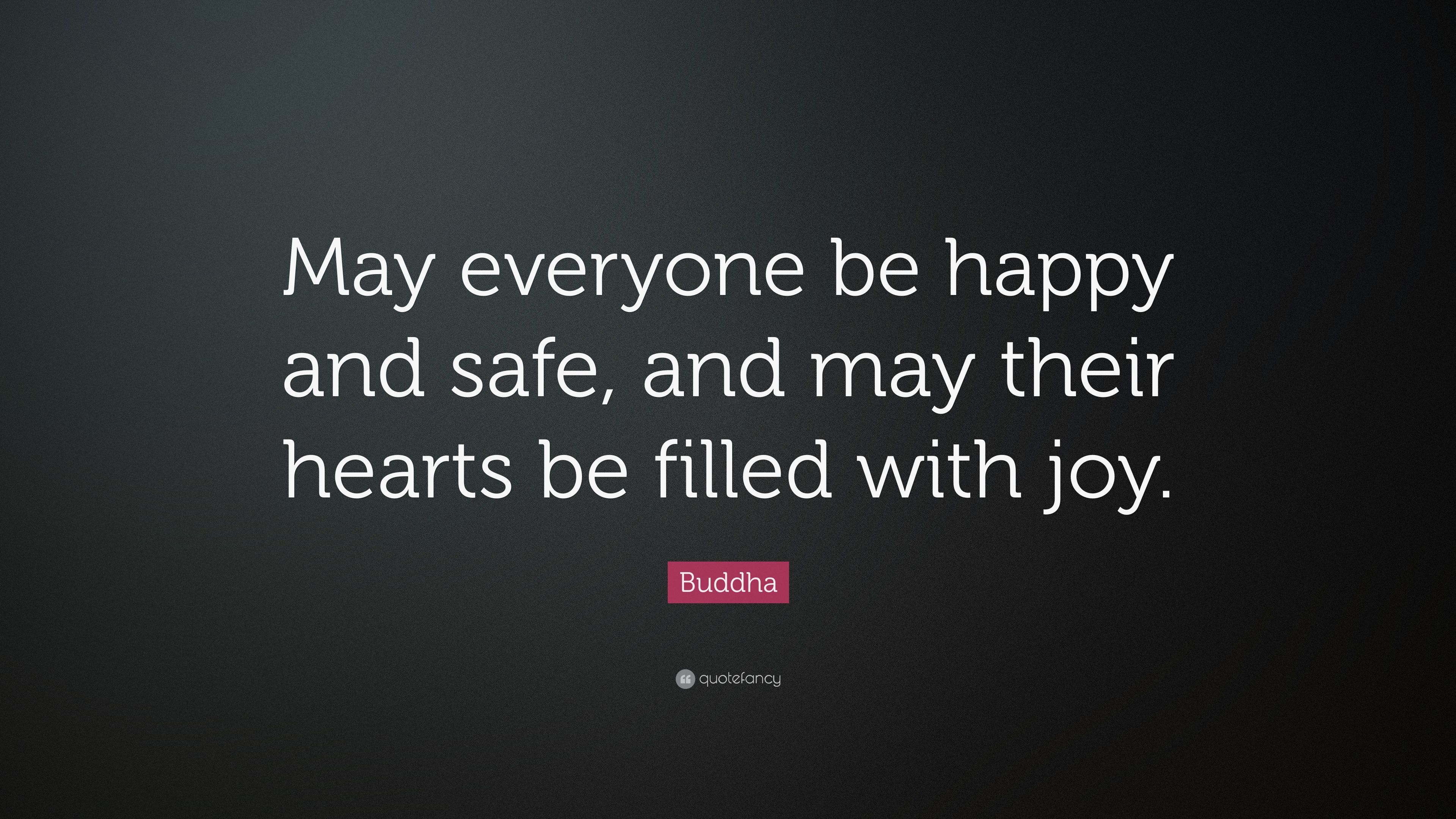 Buddha Quote: “May everyone be happy and safe, and may their