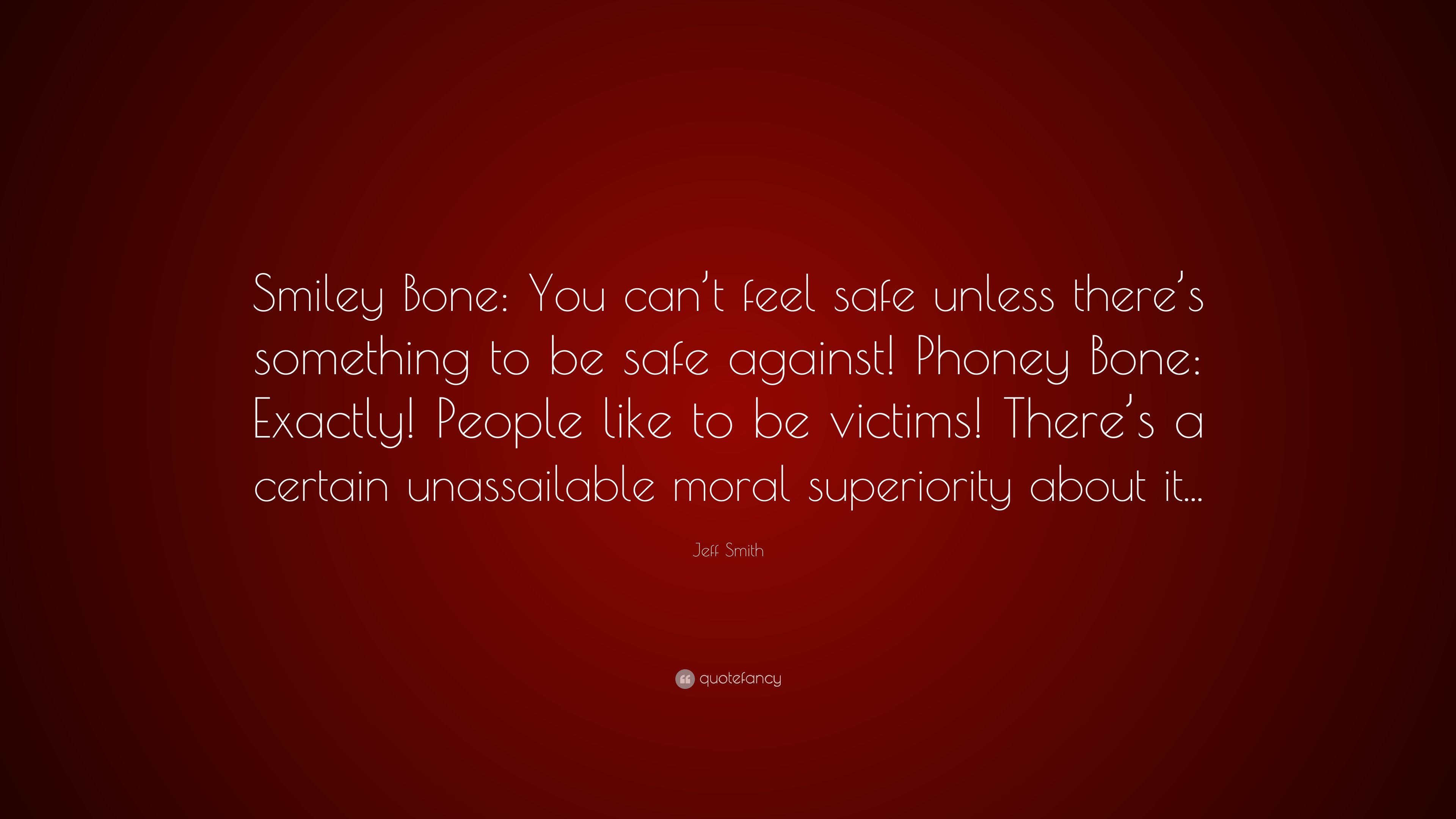 Jeff Smith Quote: “Smiley Bone: You can't feel safe unless there's