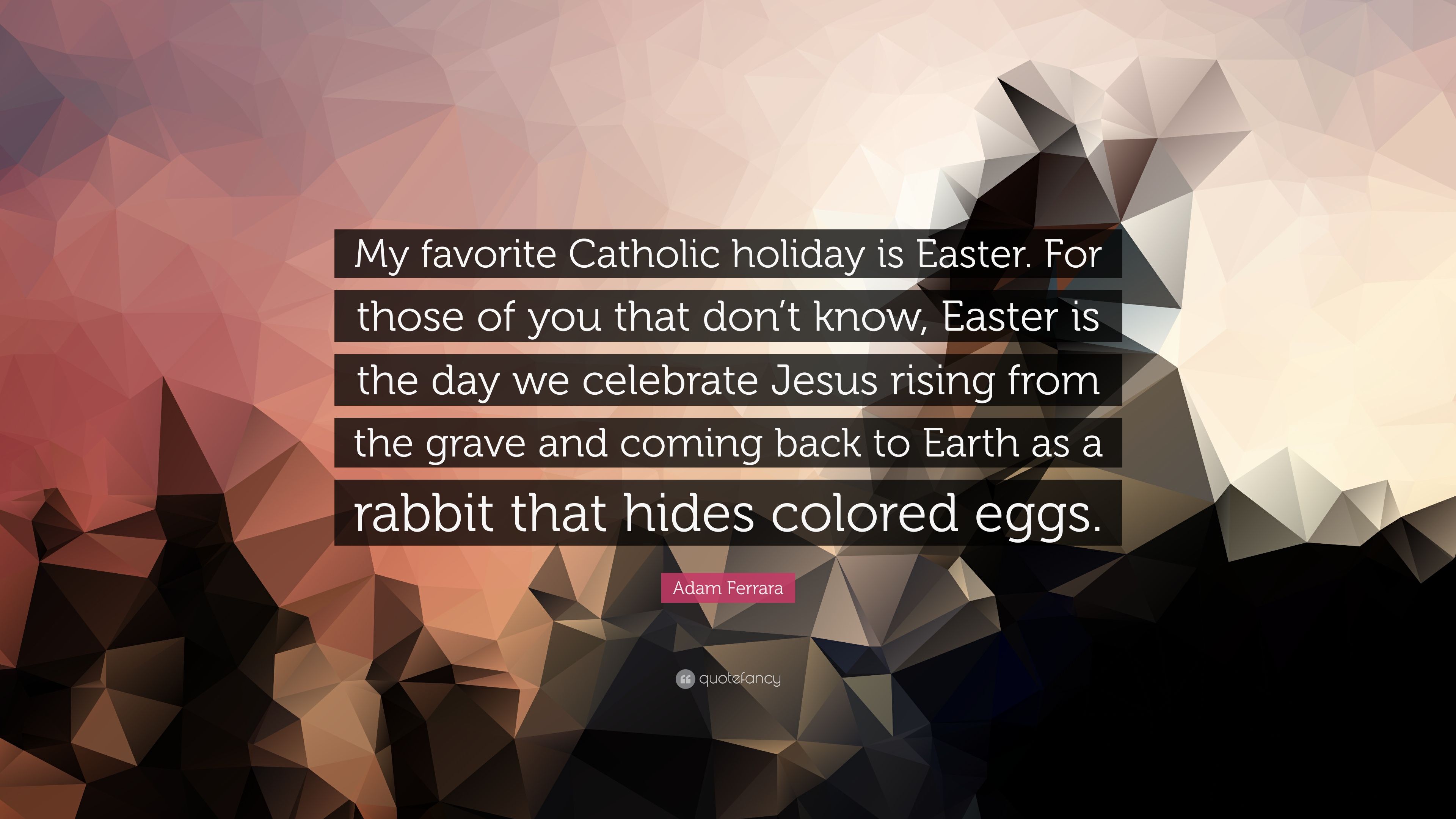Adam Ferrara Quote: “My favorite Catholic holiday is Easter