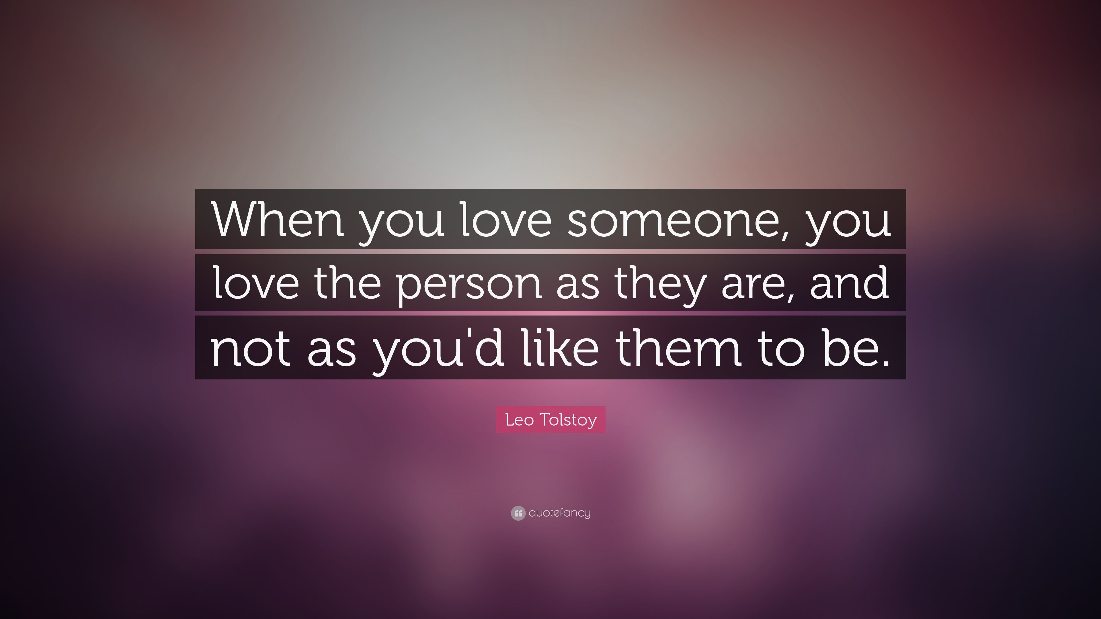 Leo Tolstoy Quote: “When you love someone, you love the person as