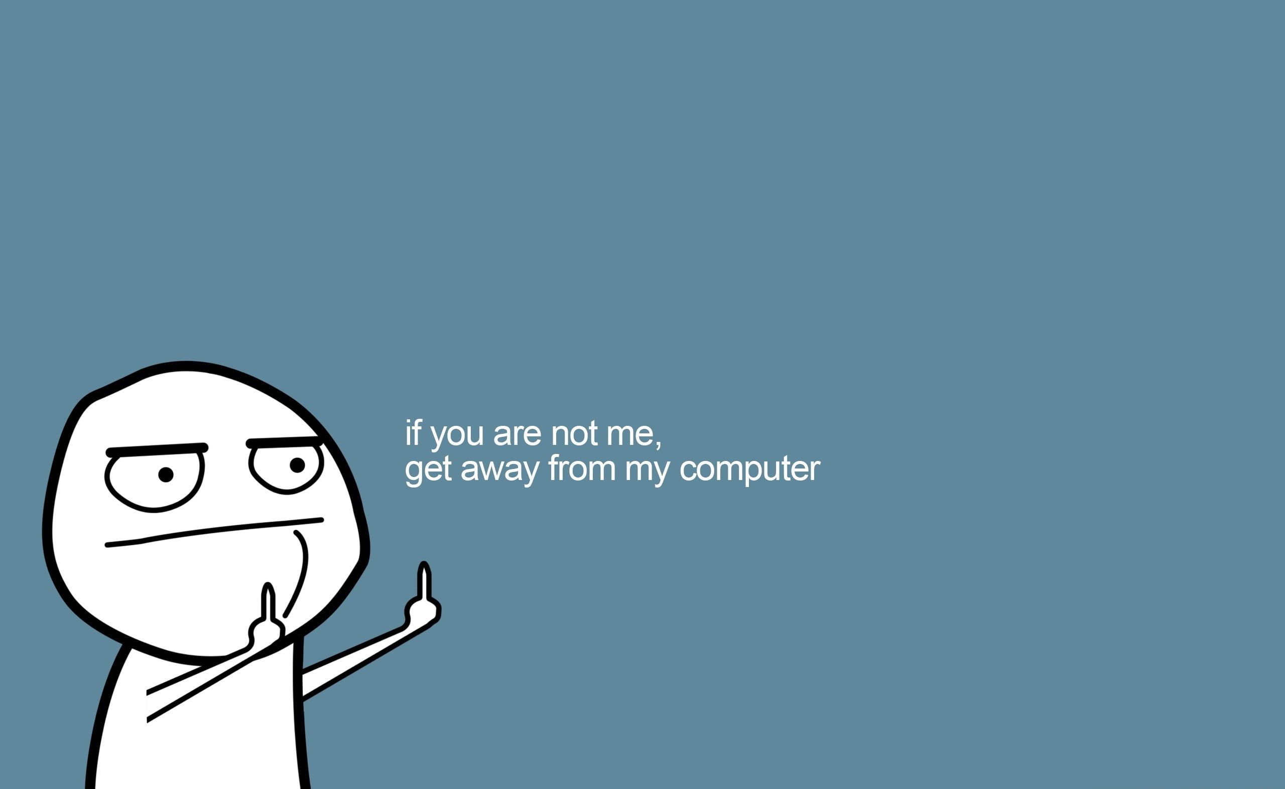 Get Away From My Computer, if you are not me, get away from my computer meme wal. Computer wallpaper desktop wallpaper, Aesthetic desktop wallpaper, Wallpaper pc
