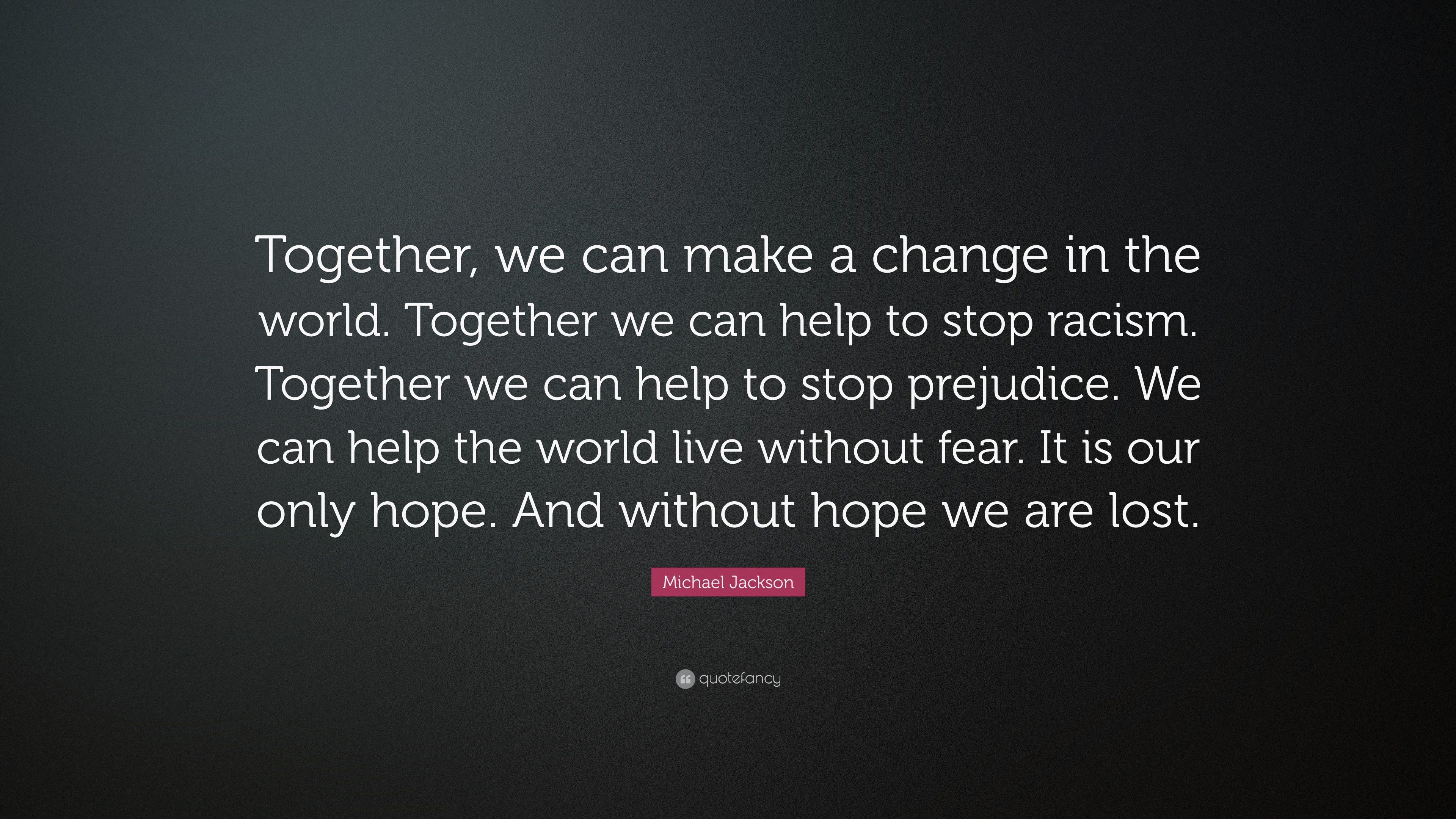 Michael Jackson Quote: “Together, we can make a change in