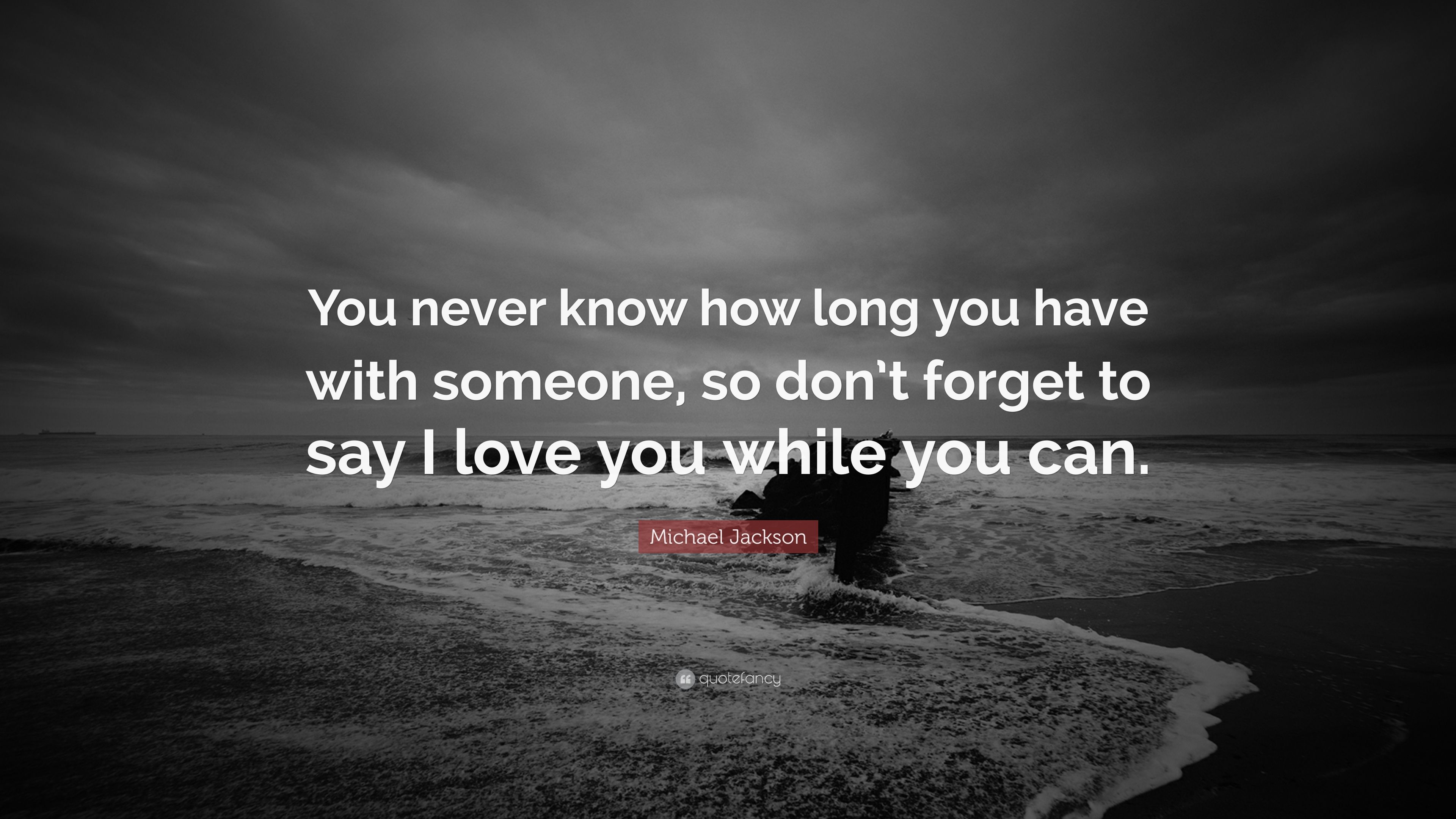 Michael Jackson Quote: “You never know how long you have