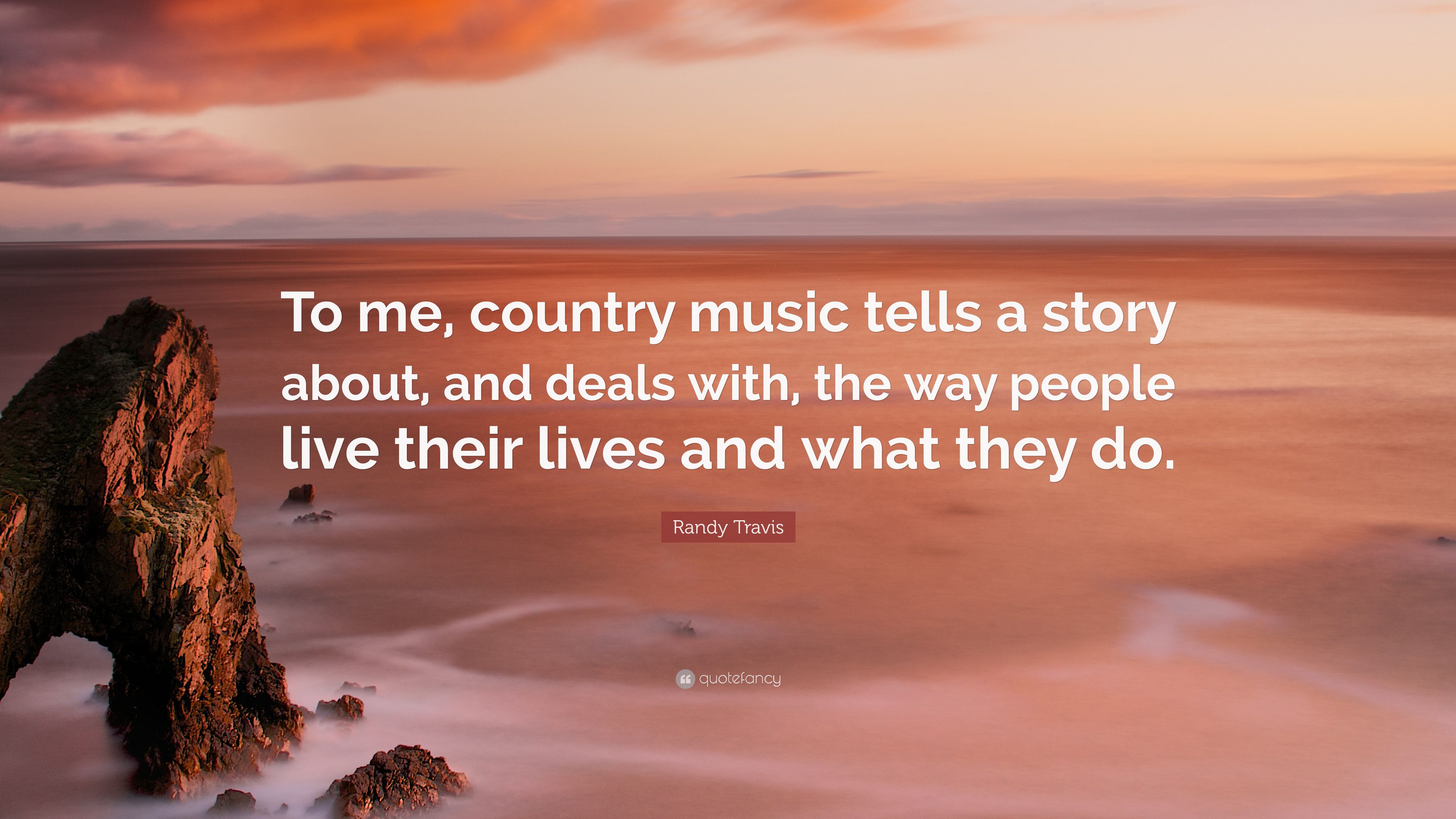 Randy Travis Quote: “To me, country music tells a story about, and deals with