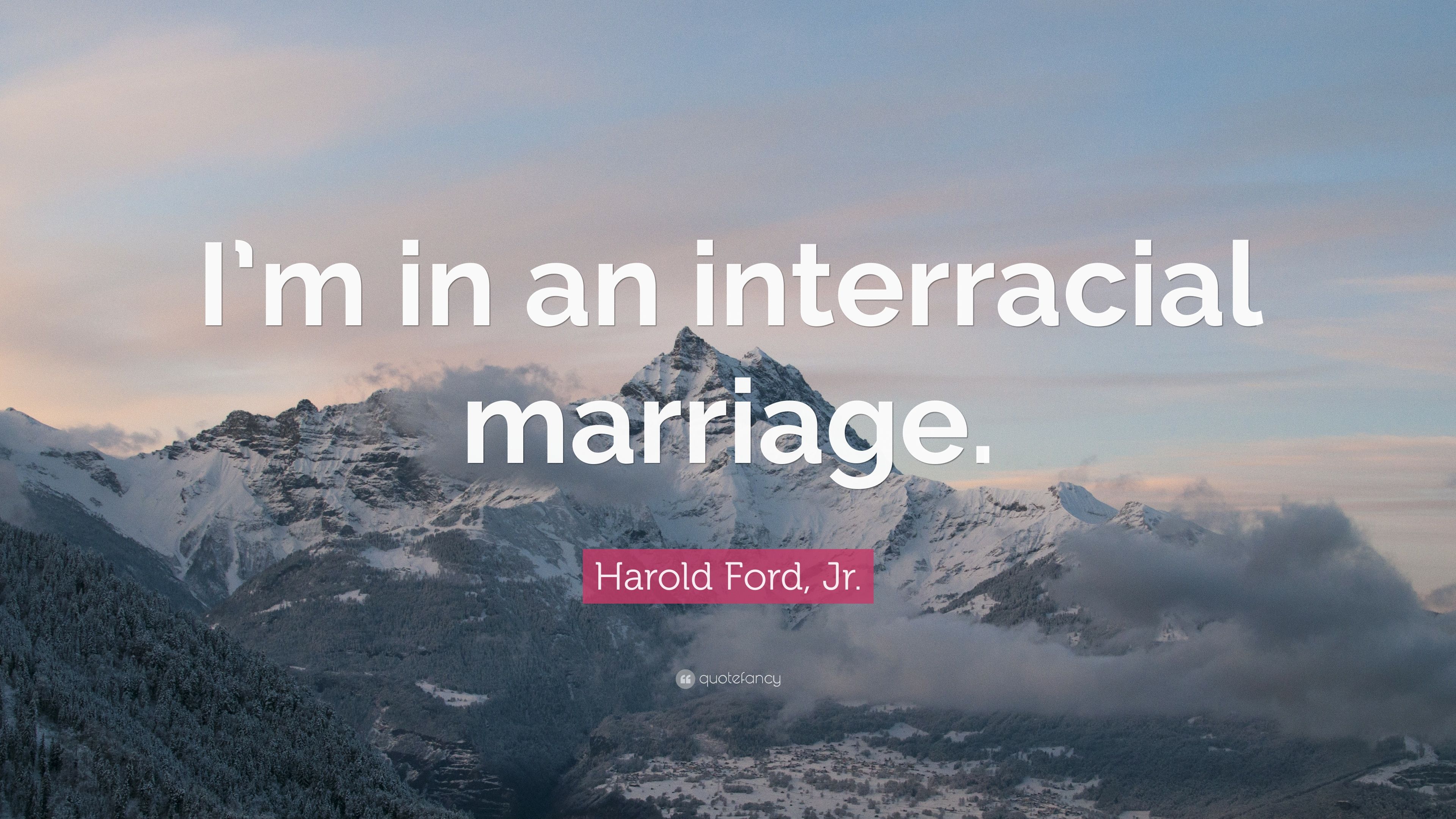 Harold Ford, Jr. Quote: “I'm in an interracial marriage.” 10