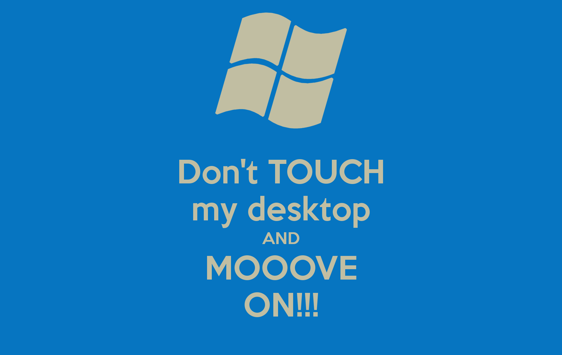 Free download Dont TOUCH my desktop AND MOOOVE ON KEEP CALM AND