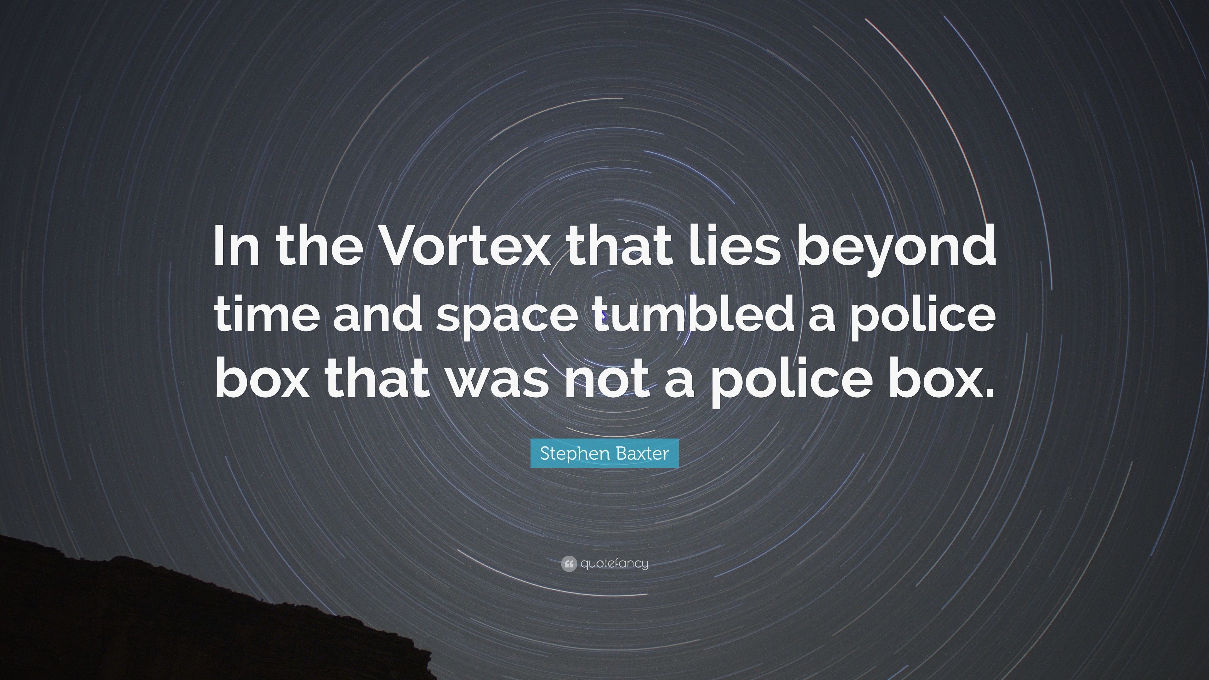 Stephen Baxter Quote: “In the Vortex that lies beyond time