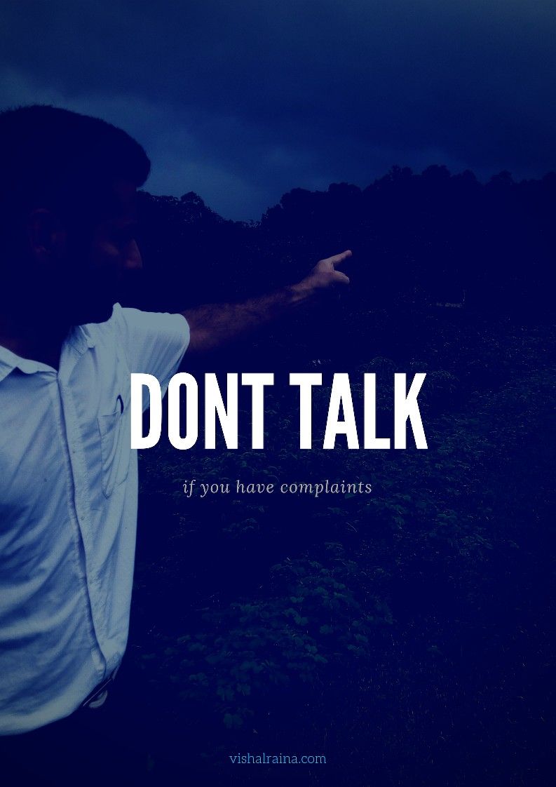 Dont talk if you have complaints quotes. Positive