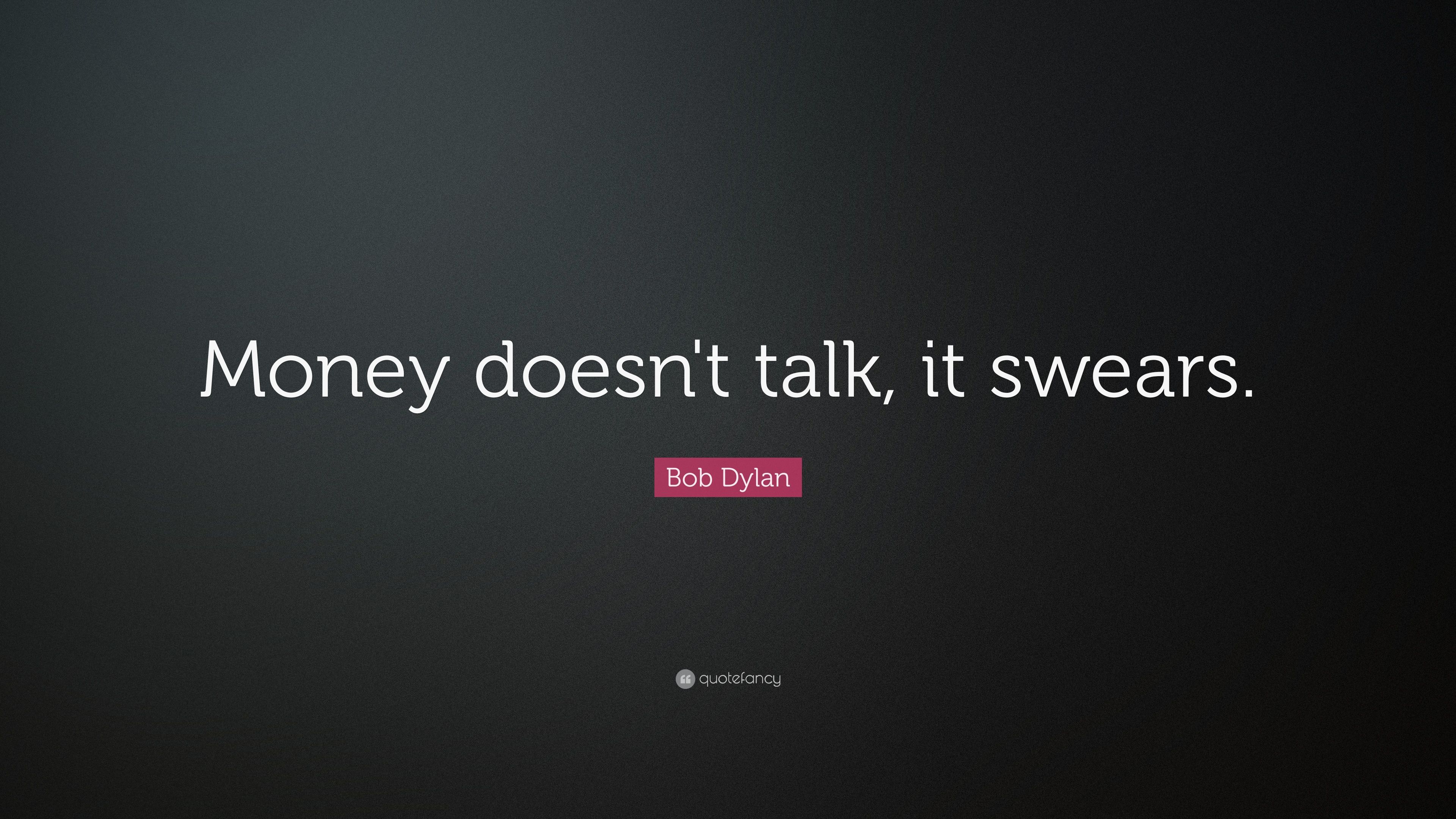 Bob Dylan Quote: “Money doesn't talk, it swears.” 13 wallpaper