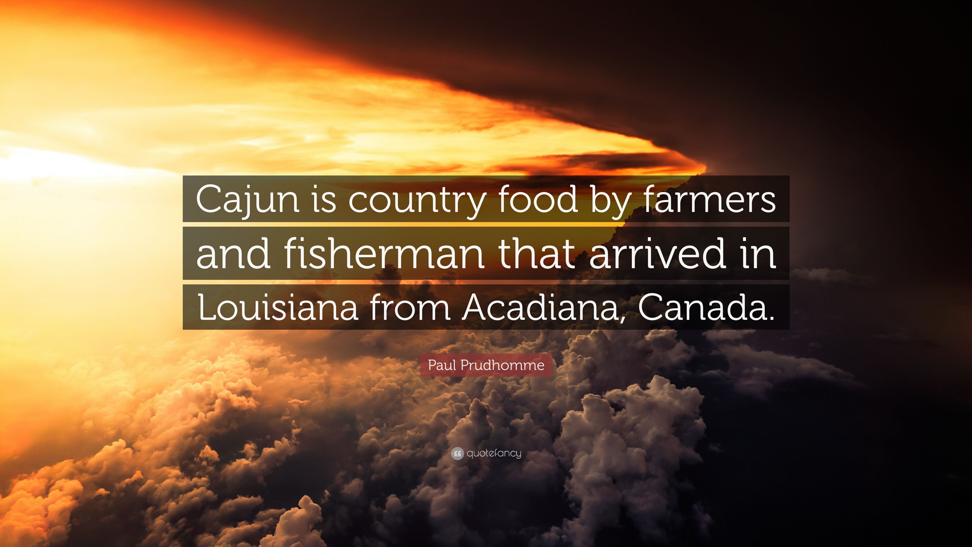 Paul Prudhomme Quote: “Cajun is country food