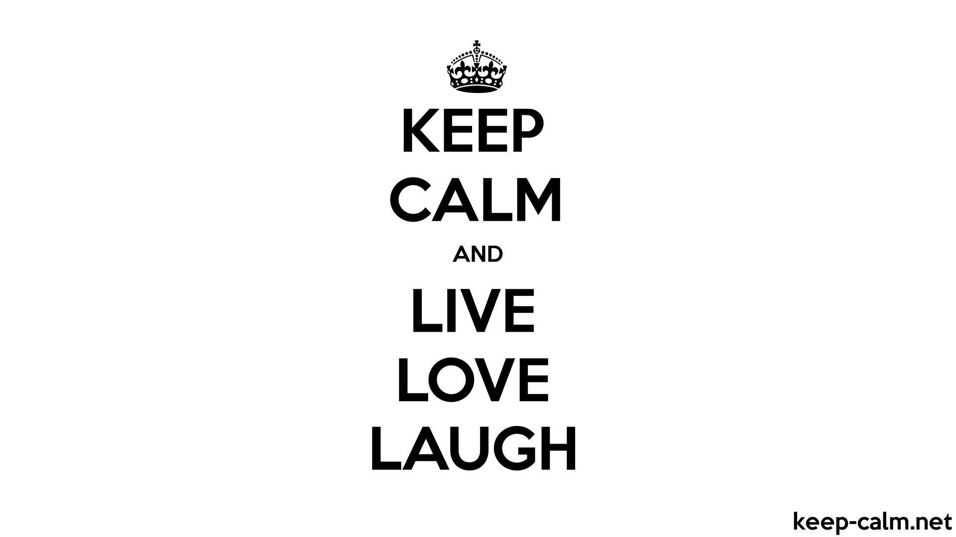 KEEP CALM AND LIVE LOVE LAUGH