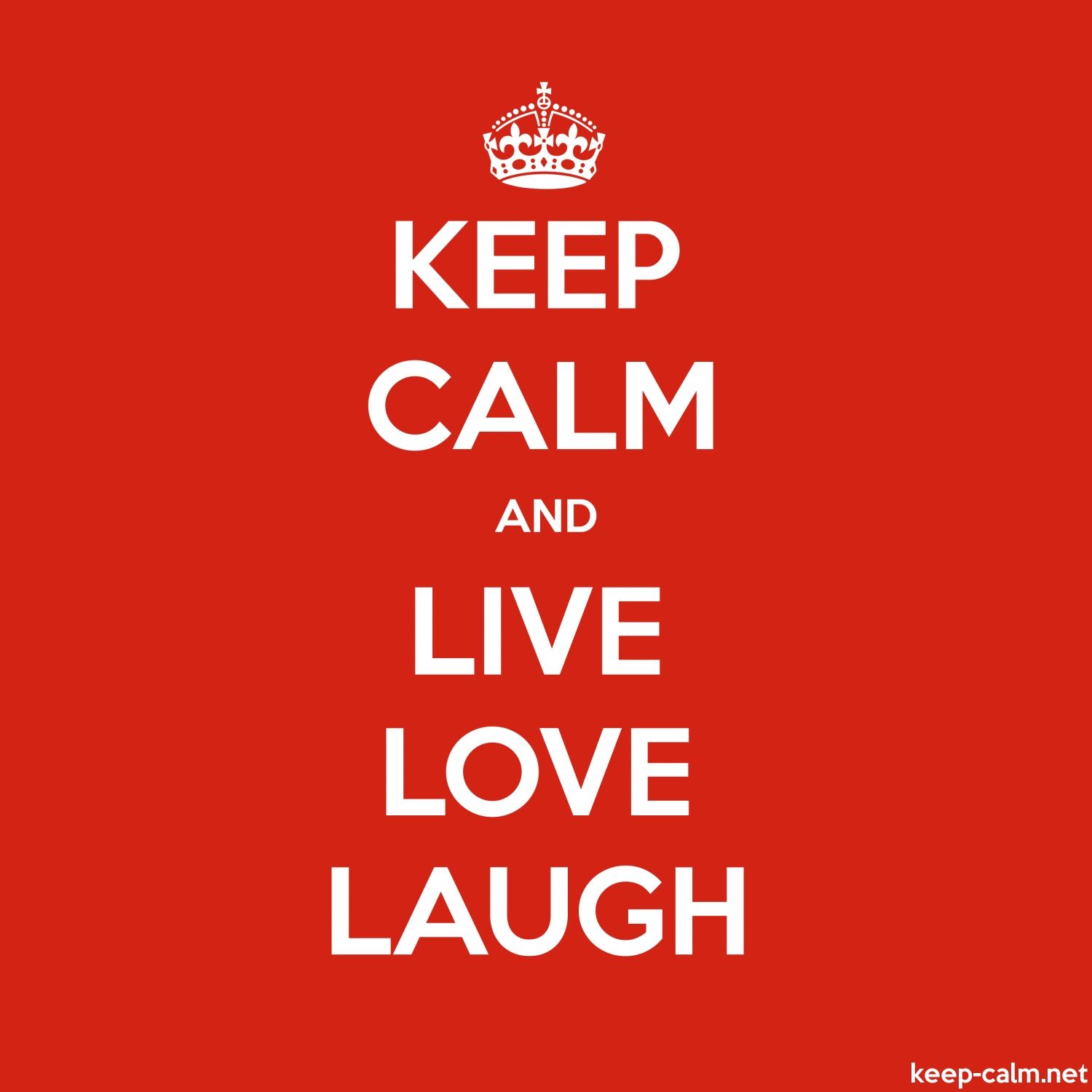 KEEP CALM AND LIVE LOVE LAUGH