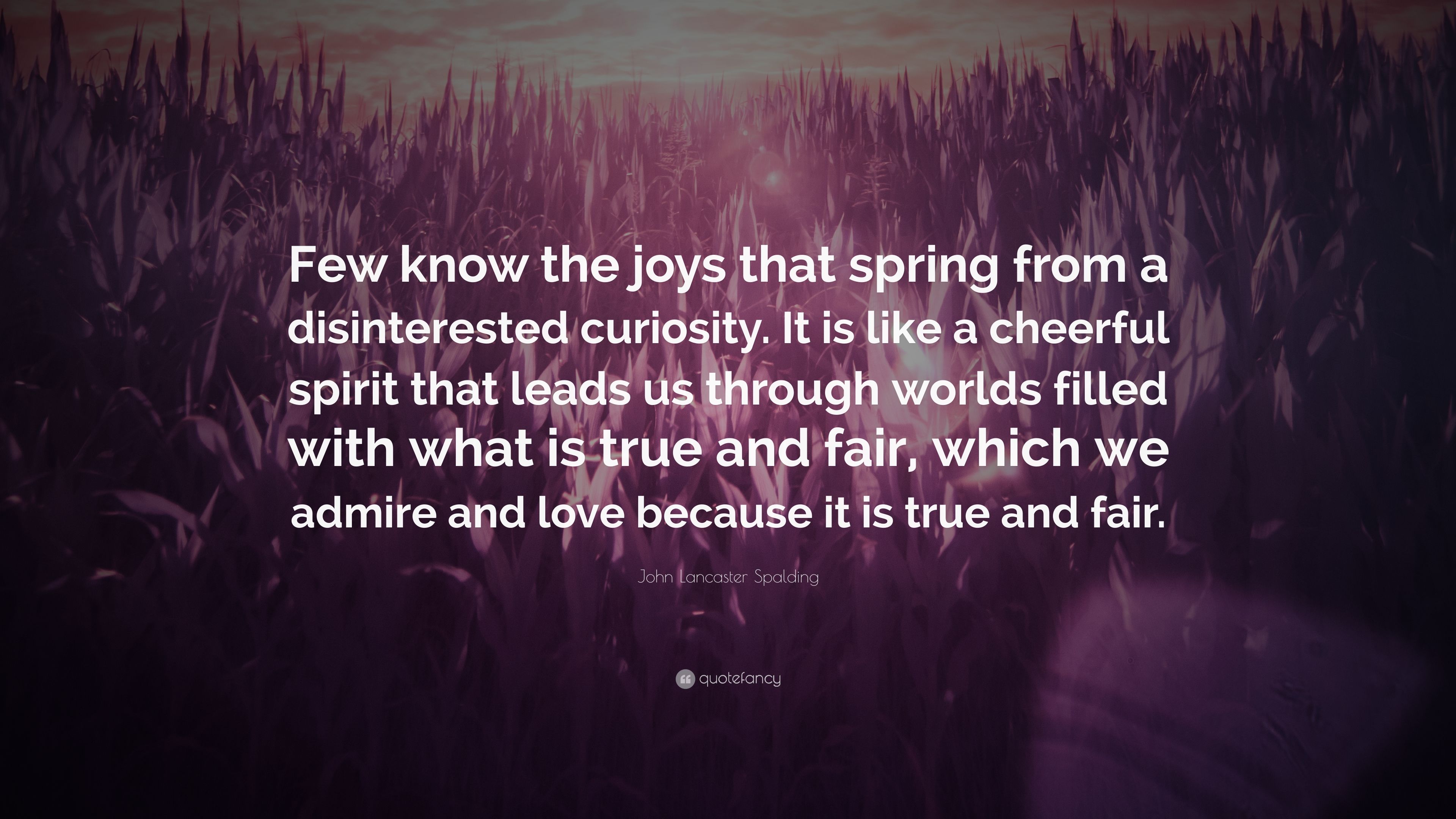 John Lancaster Spalding Quote: “Few know the joys that spring