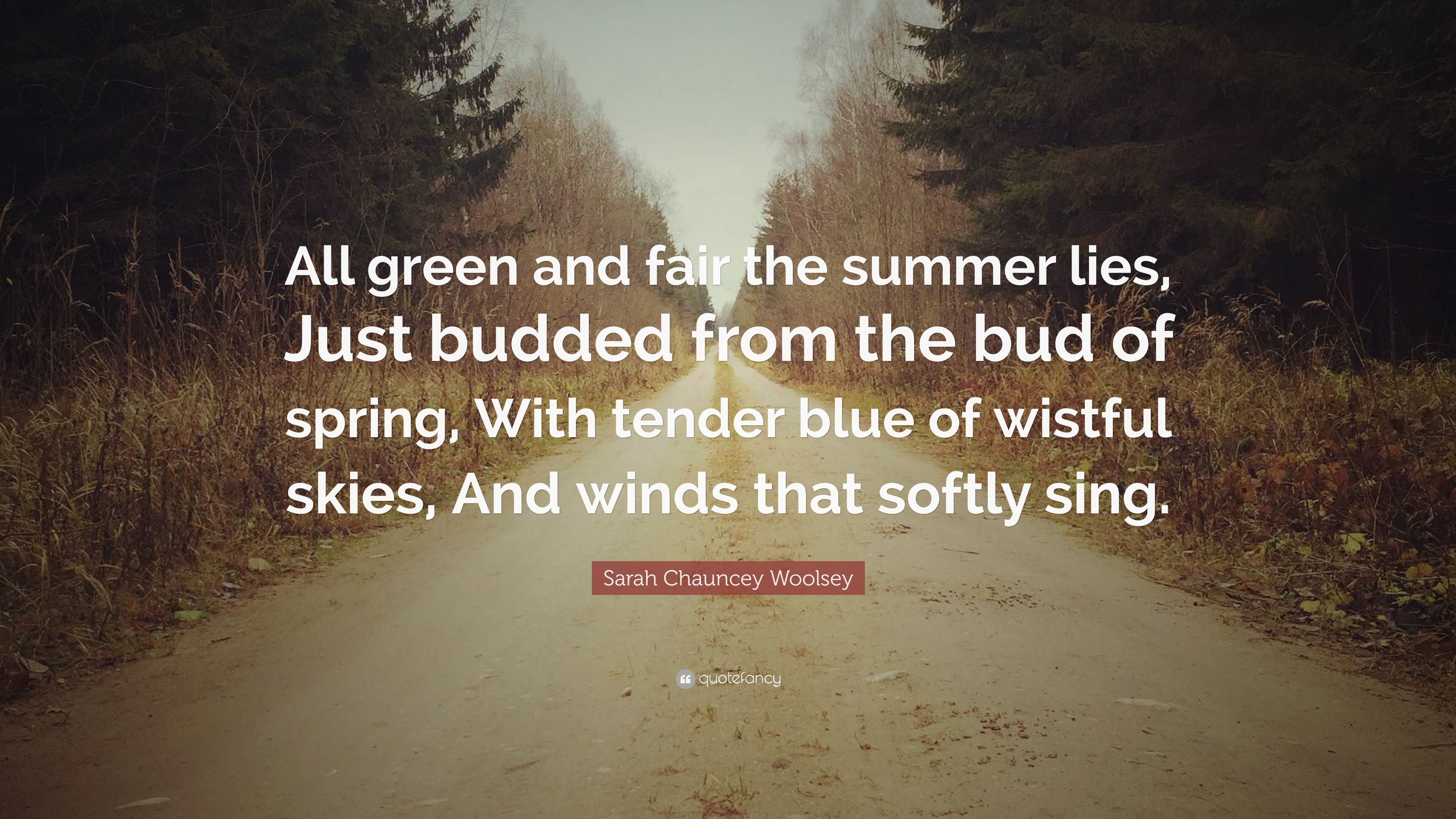 Sarah Chauncey Woolsey Quote: “All green and fair the summer lies