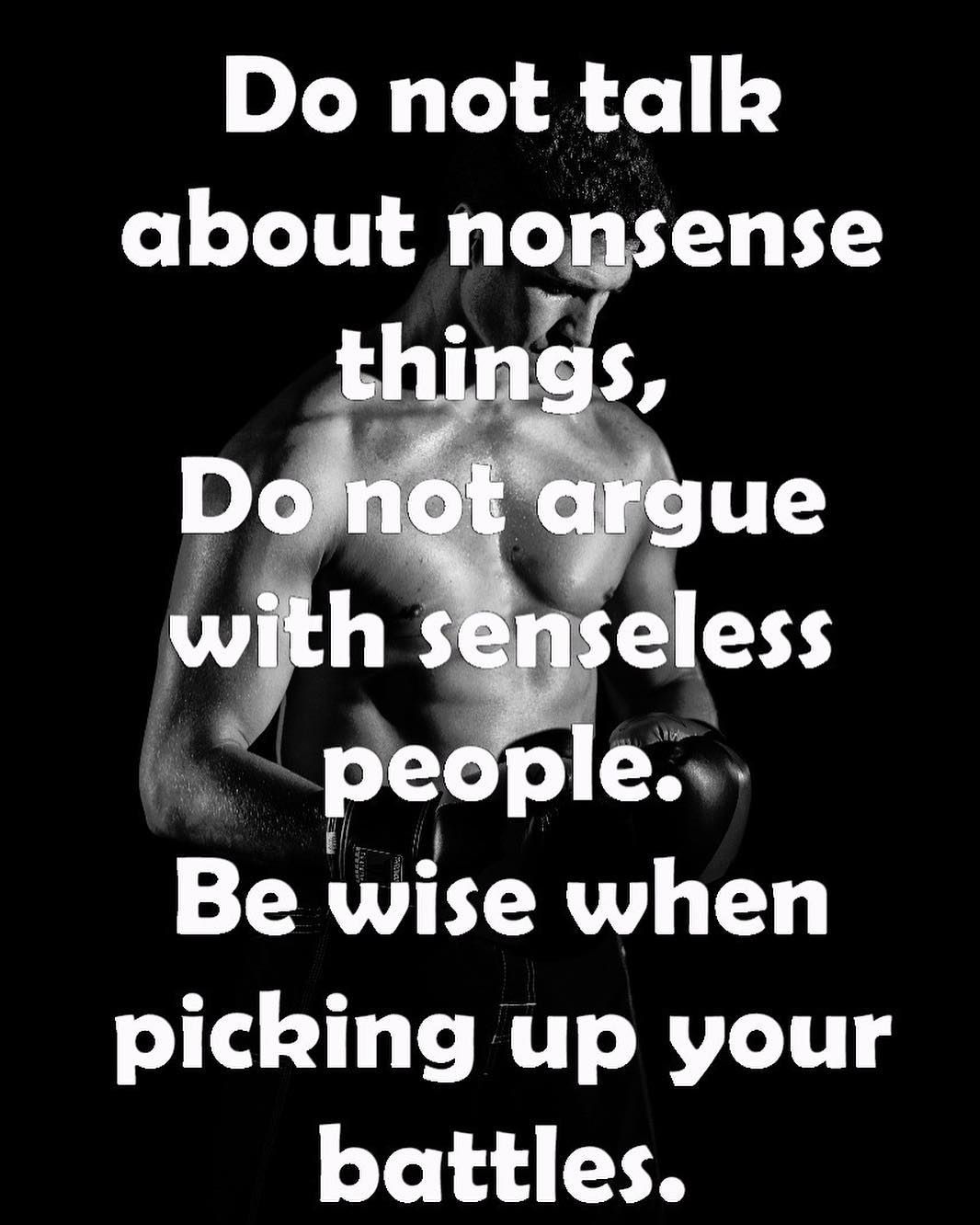 Do not talk about nonsense things do not argue with senseless