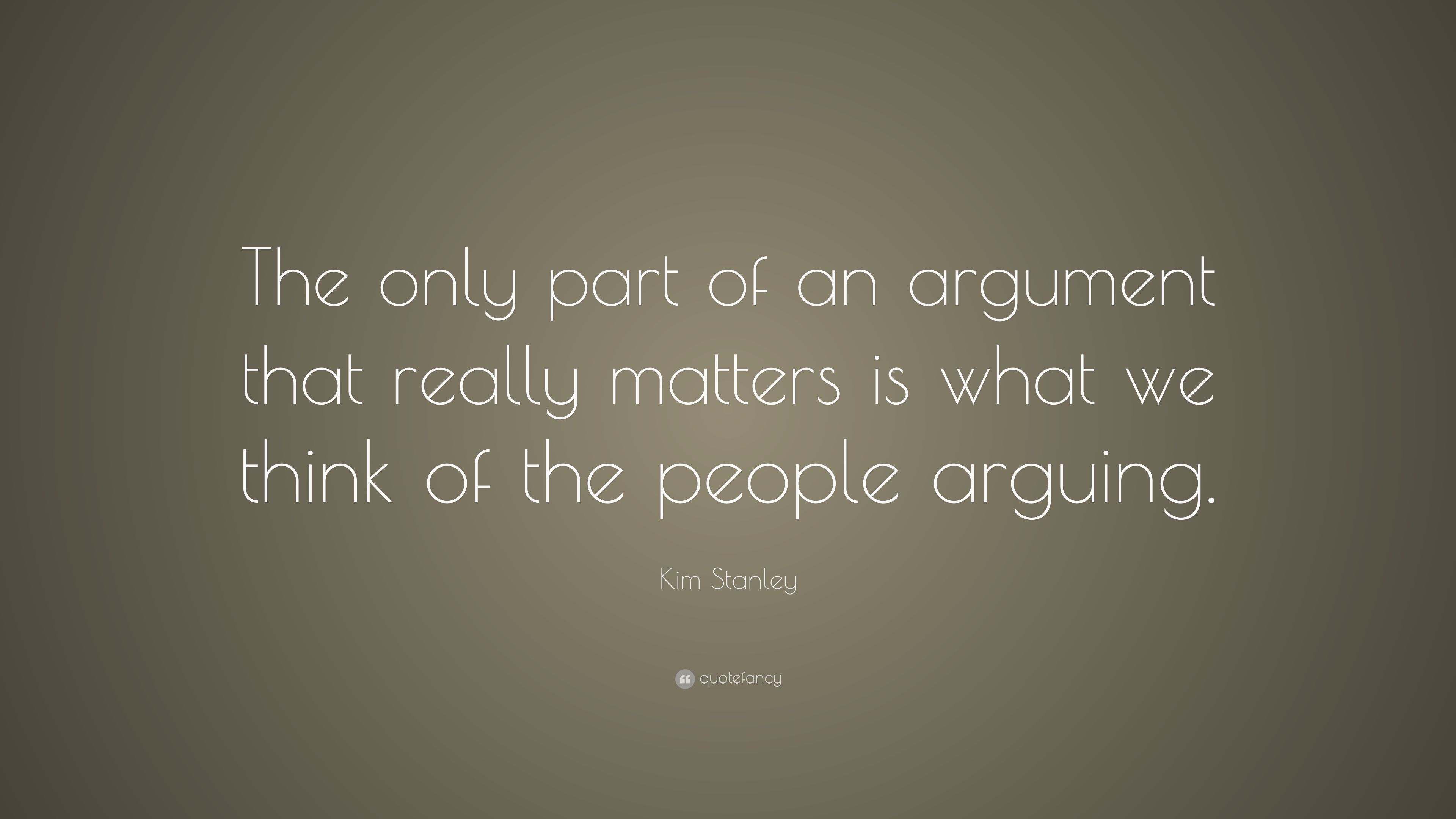 Kim Stanley Quote: “The only part of an argument that really