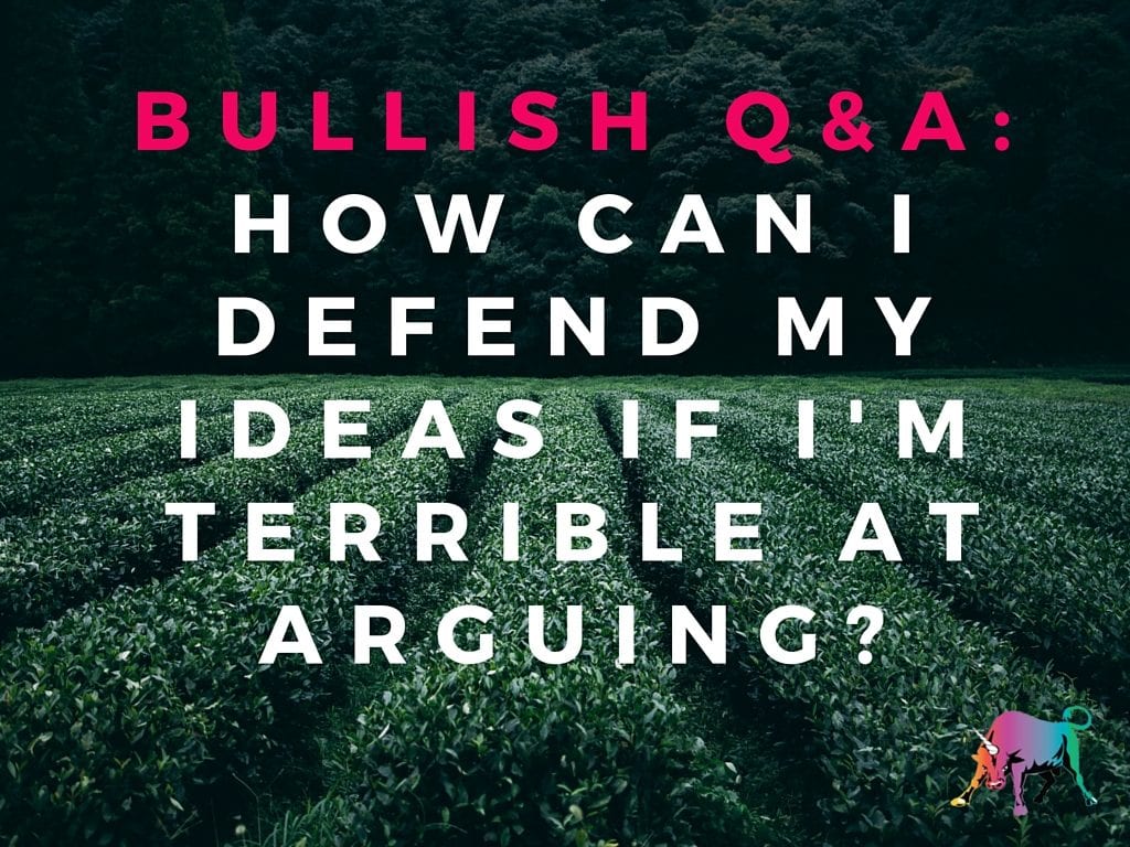 Bullish Q&A: How Can I Defend Feminist Ideas If I'm Terrible at