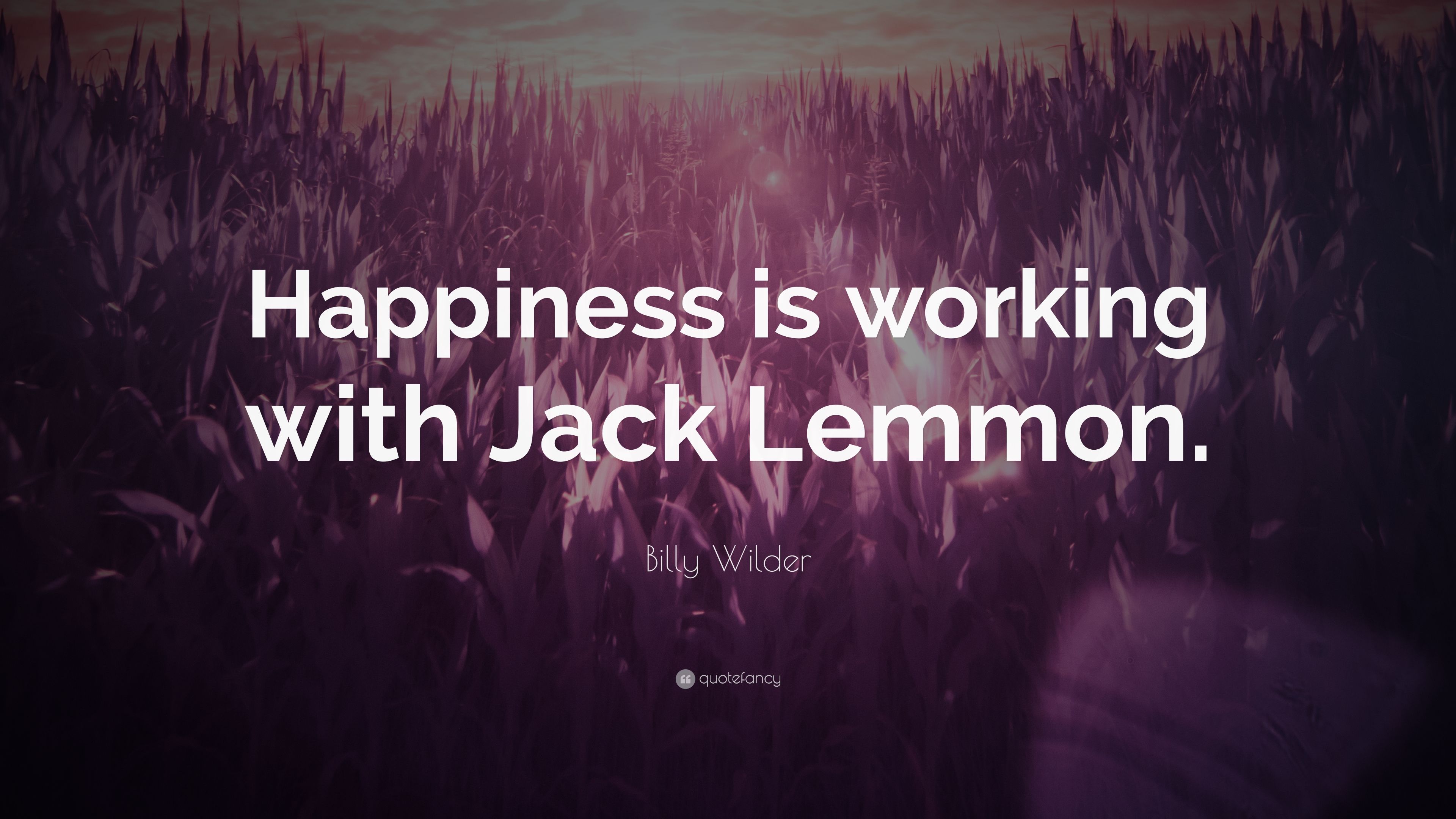 Billy Wilder Quote: “Happiness is working with Jack Lemmon.” 7