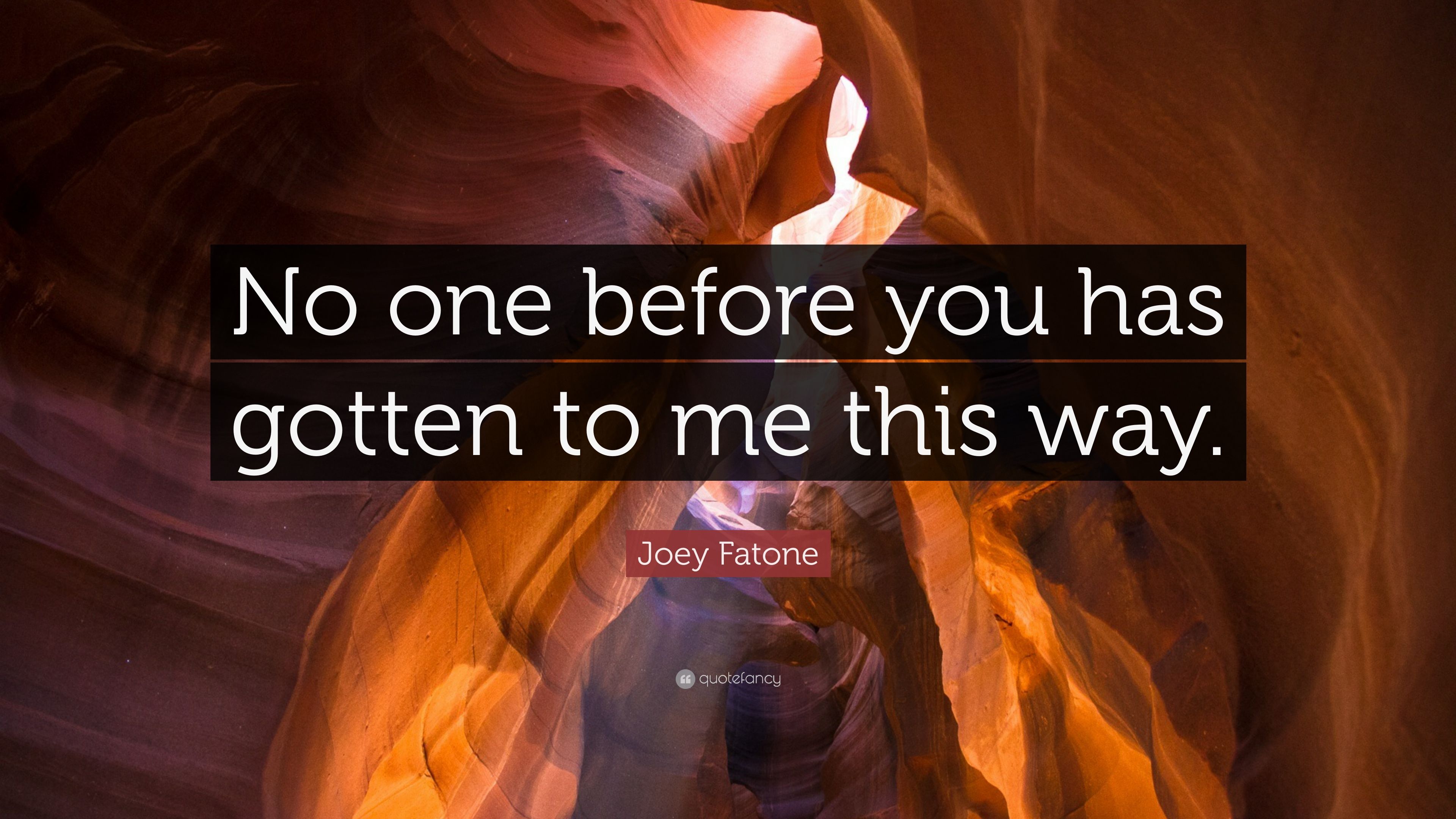 Joey Fatone Quote: “No one before you has gotten to me this way