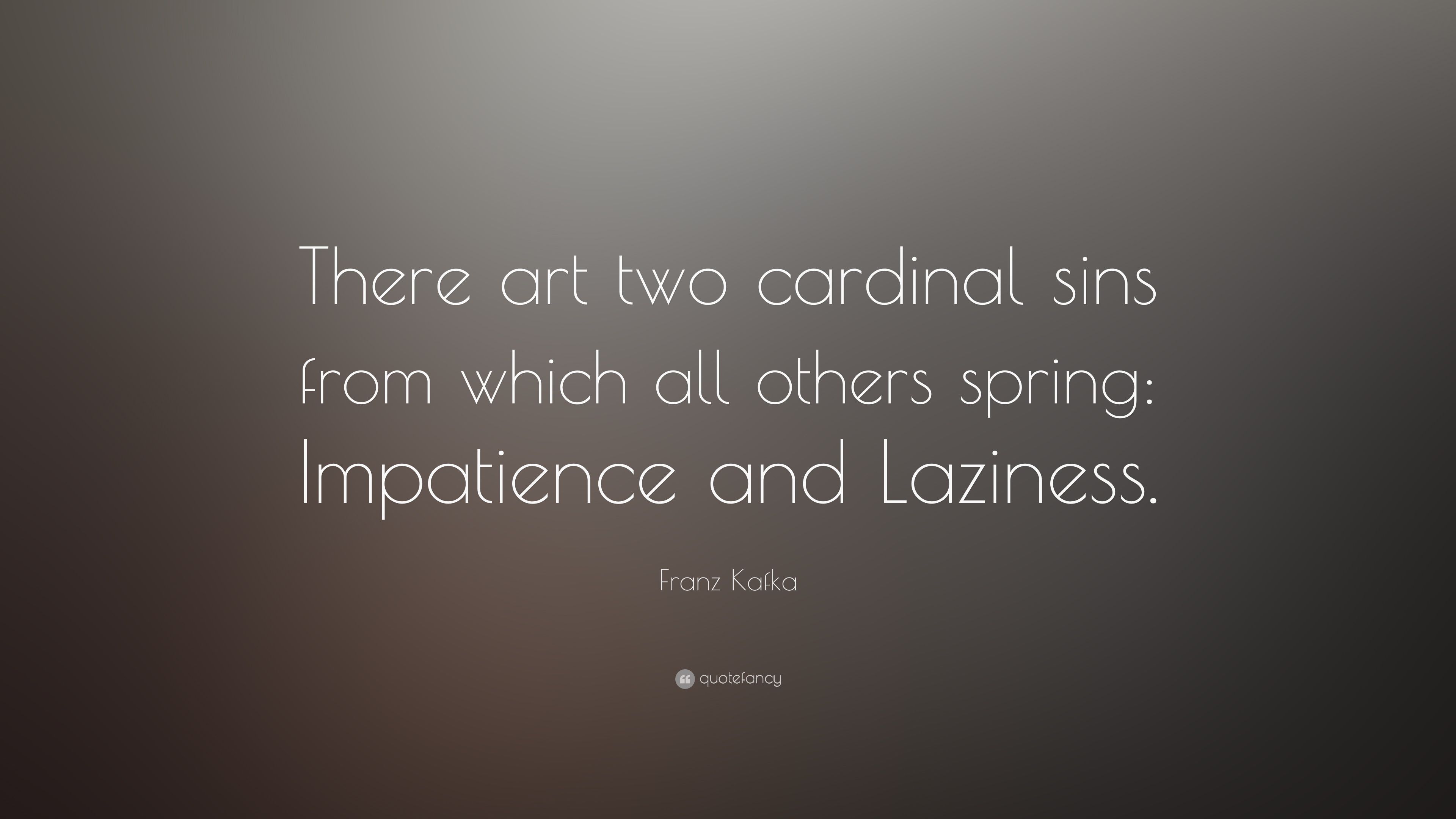 Franz Kafka Quote: “There art two cardinal sins from which all