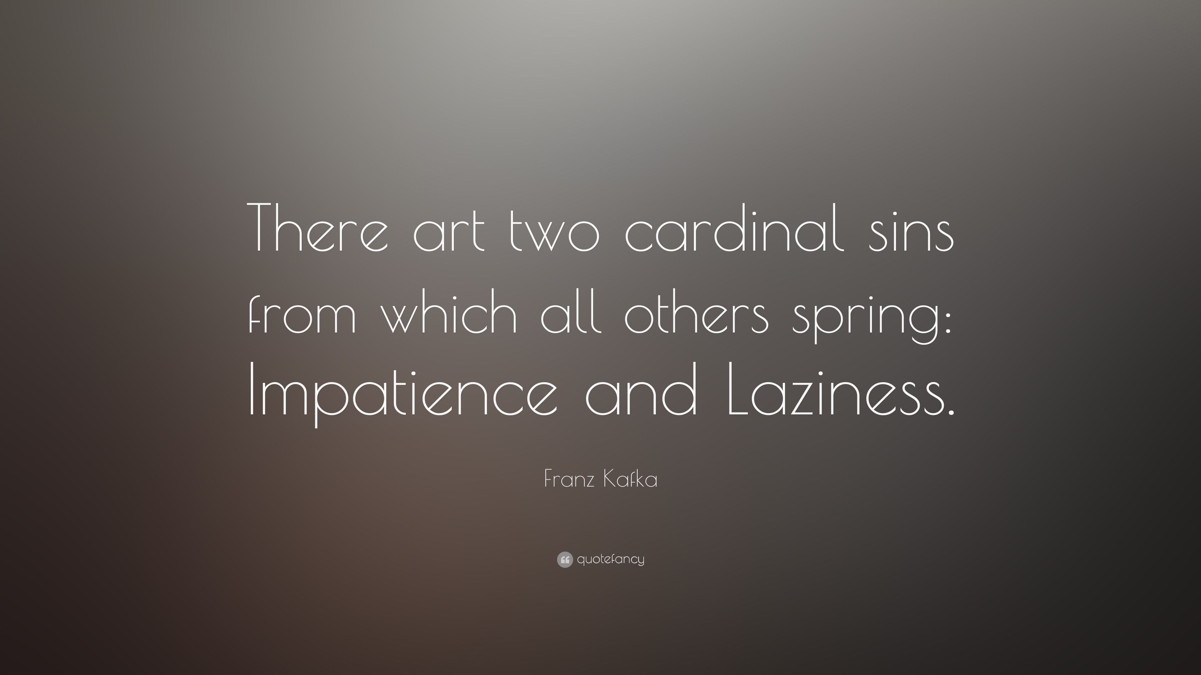 Franz Kafka Quote: “There art two cardinal sins from which all