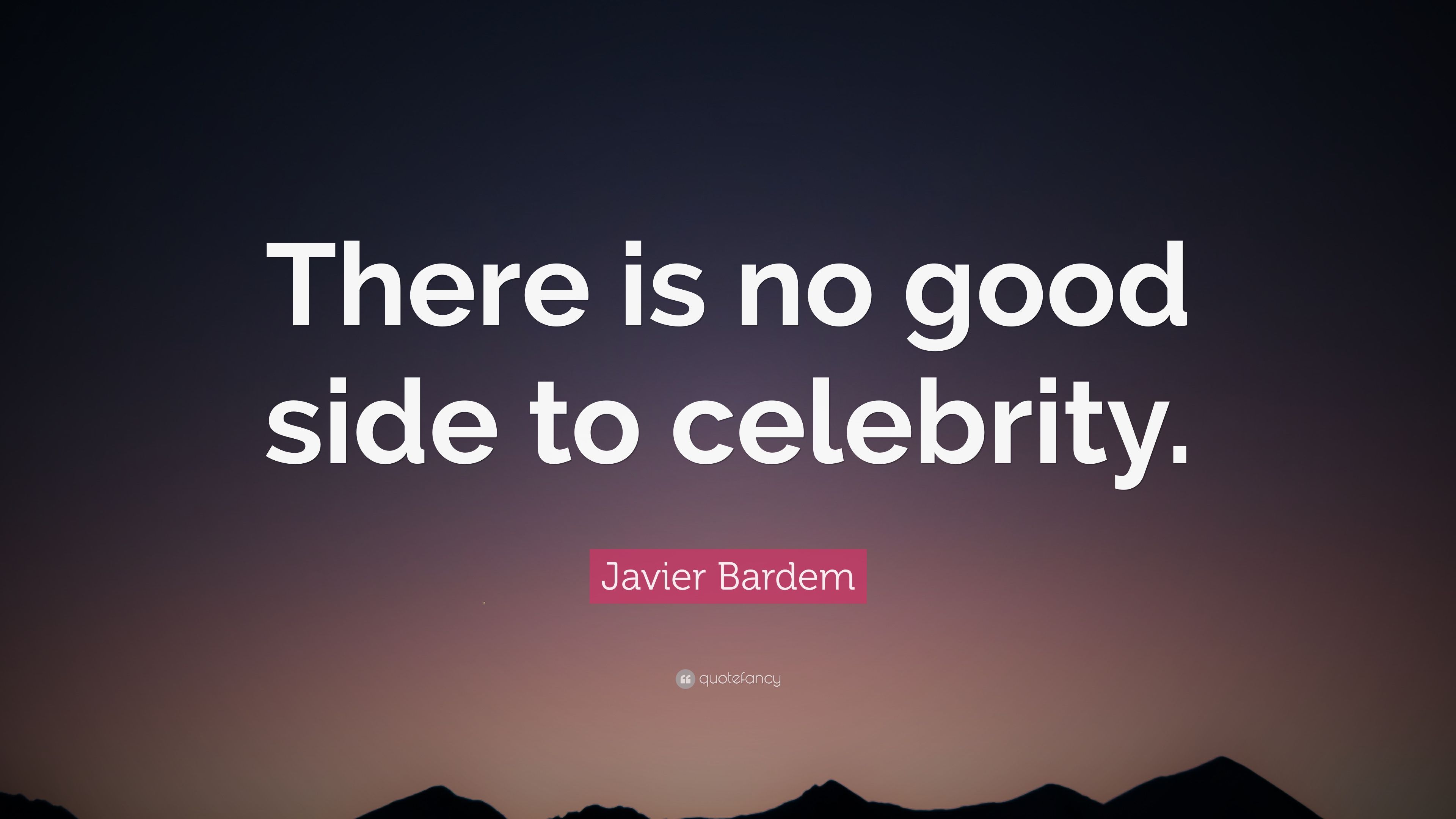 Javier Bardem Quote: “There is no good side to celebrity.” 7