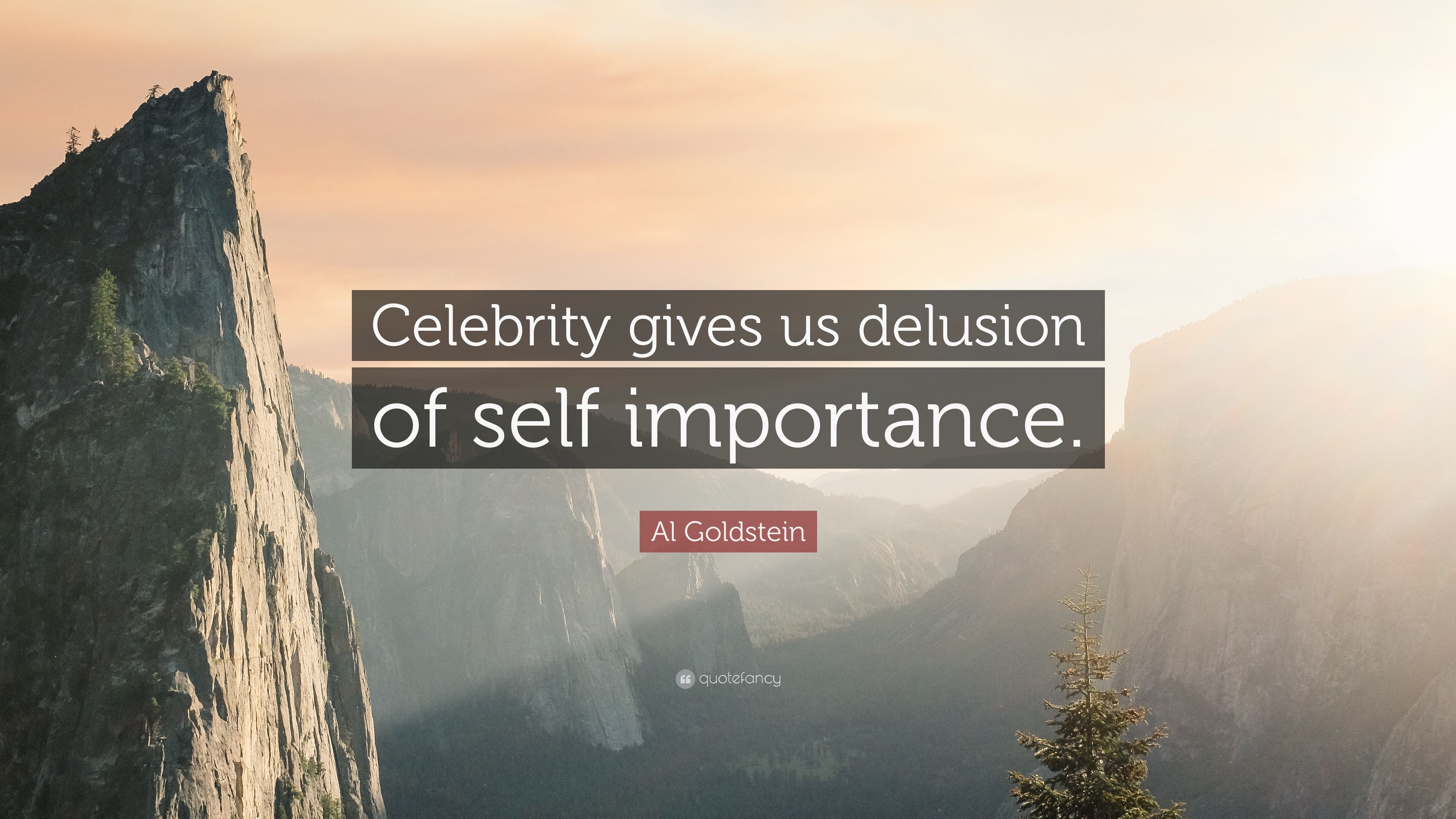 Al Goldstein Quote: “Celebrity gives us delusion of self