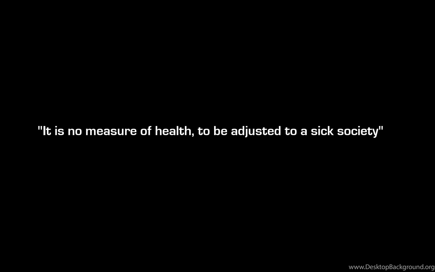 No Measure Of Health, To Be Adjusted To A Sick Society Wallpaper