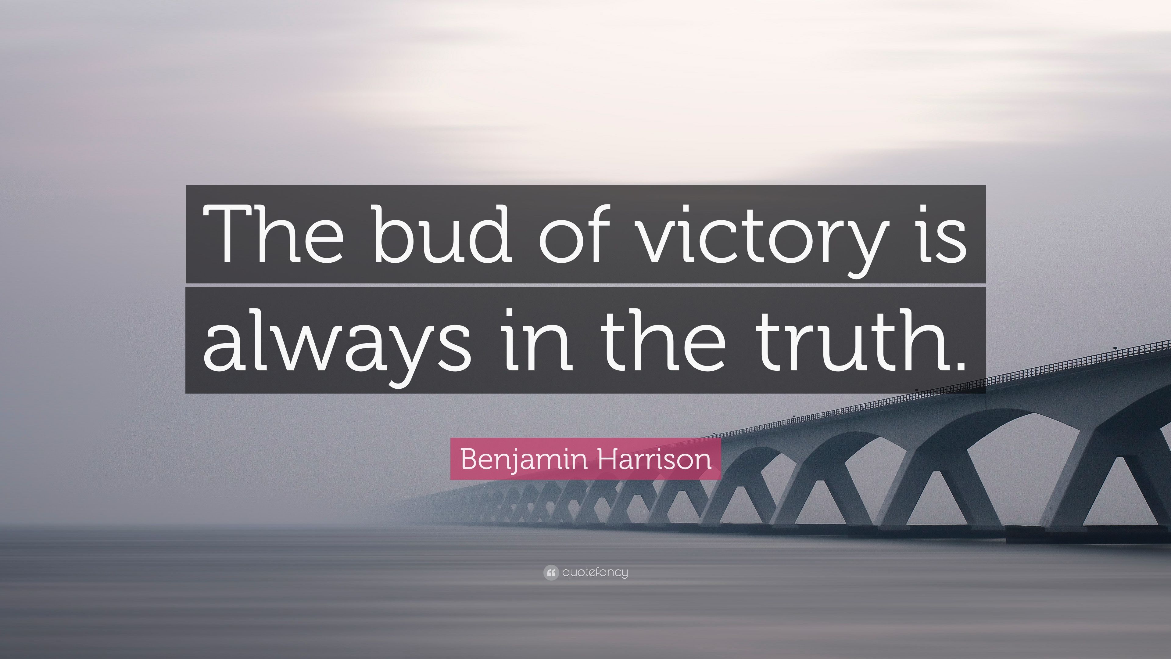 Benjamin Harrison Quote: “The bud of victory is always in
