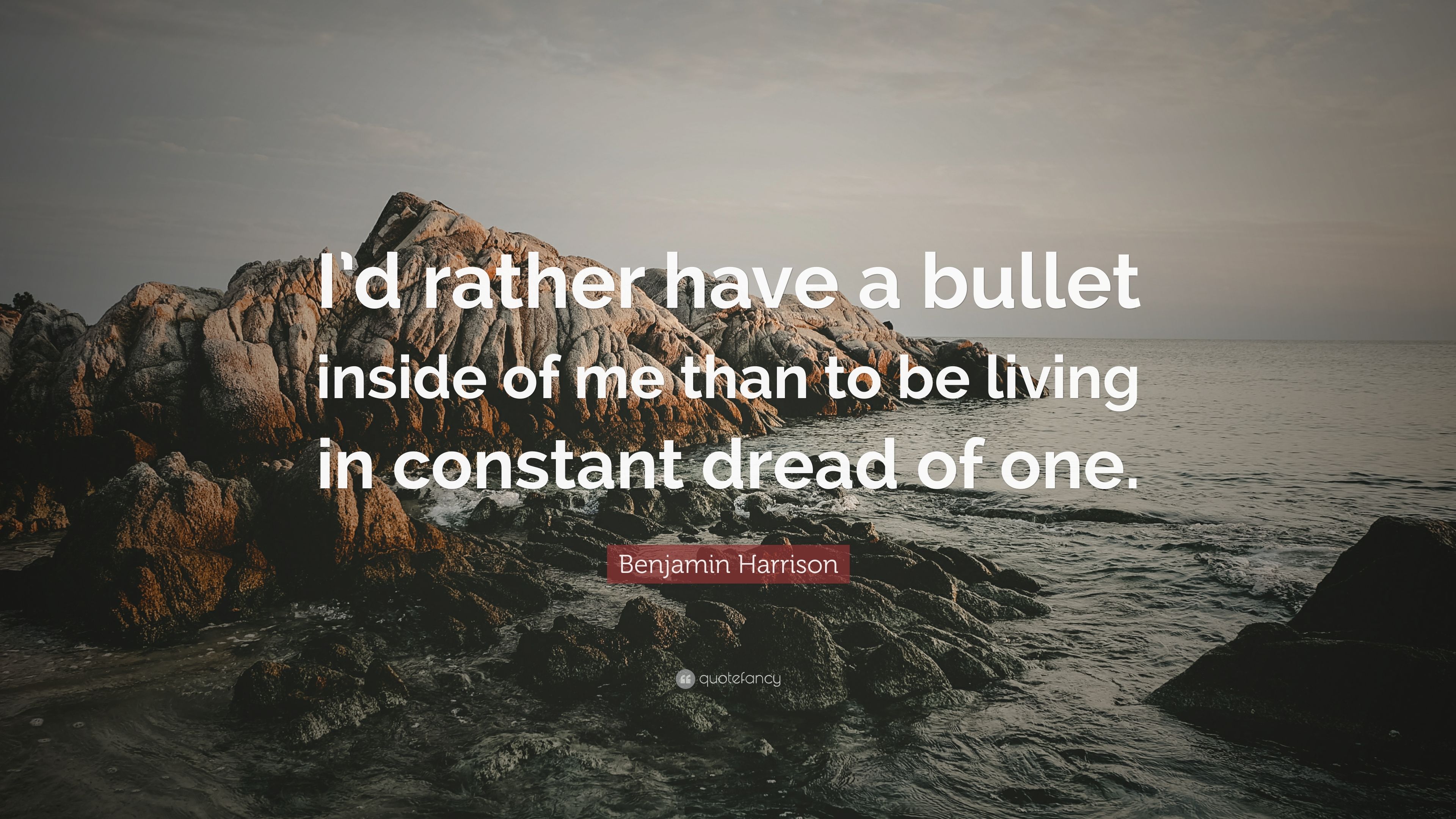 Benjamin Harrison Quote: “I'd rather have a bullet inside of me