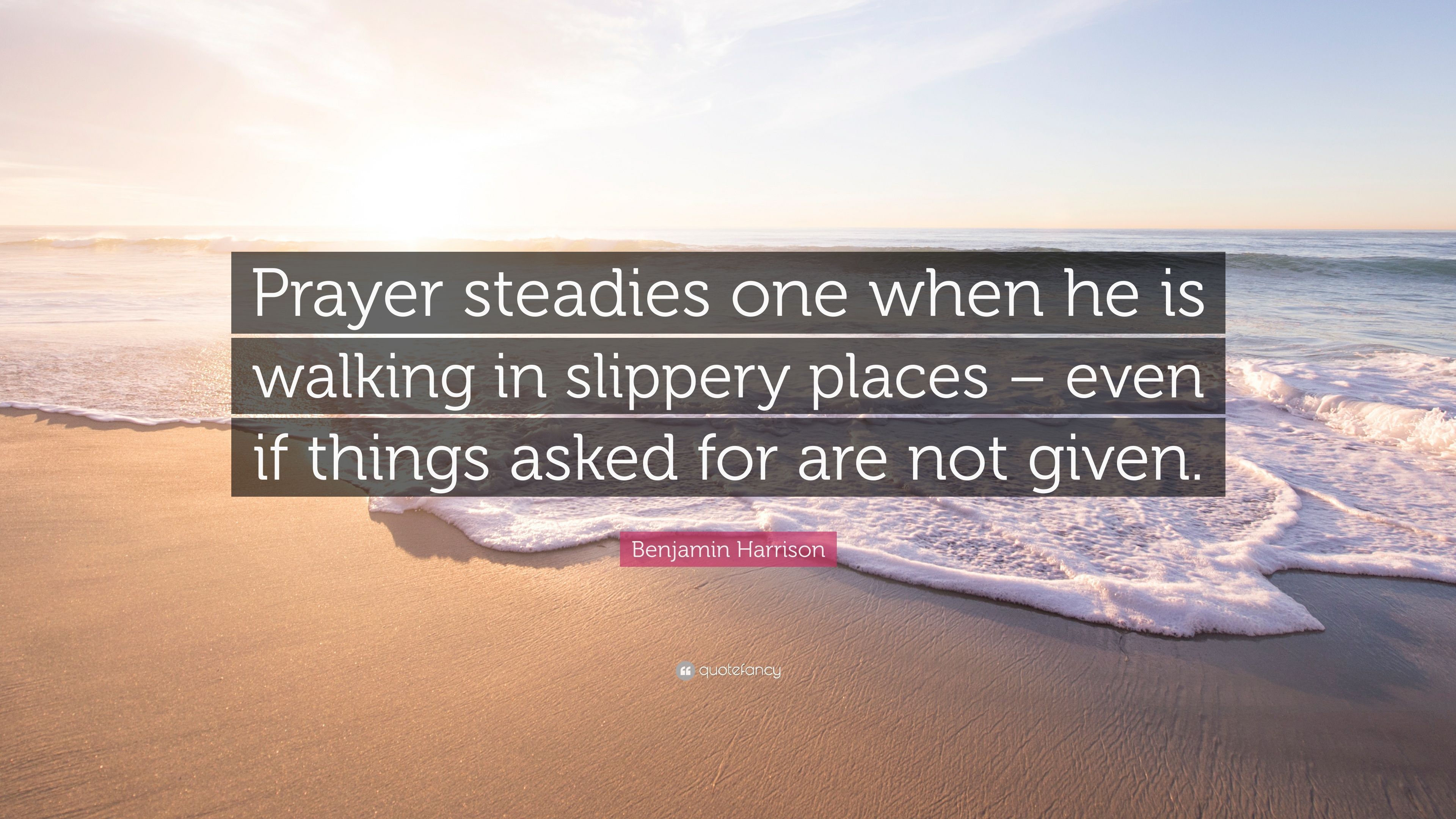 Benjamin Harrison Quote: "Prayer steadies one when he is walking.
