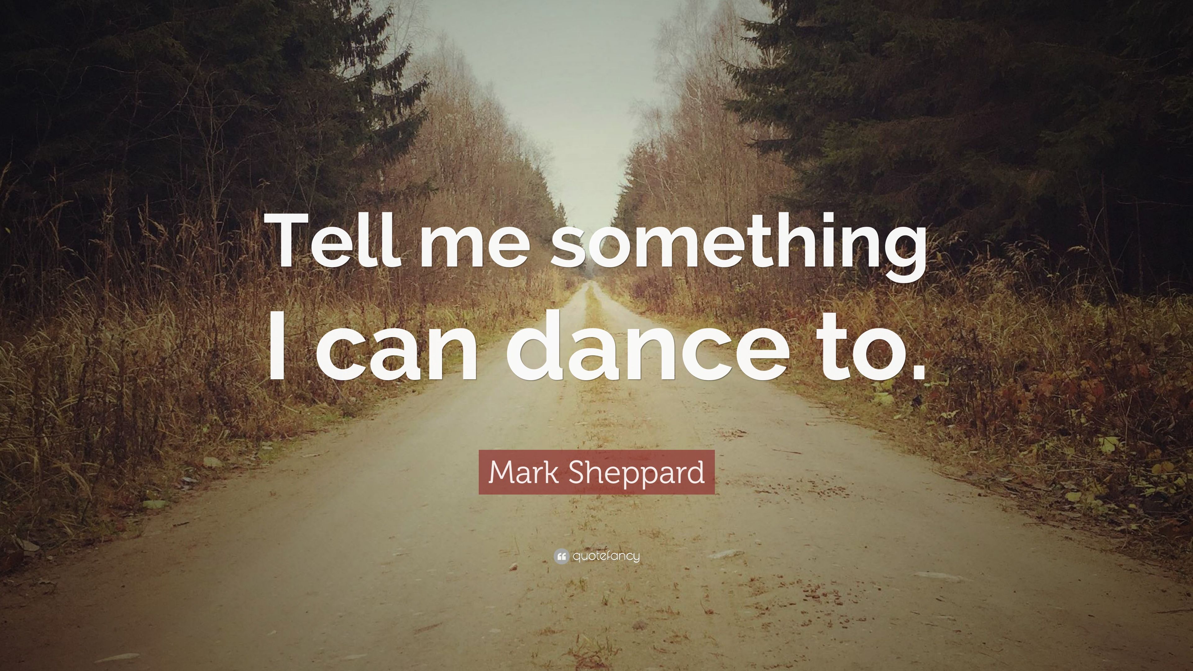 Mark Sheppard Quote: “Tell me something I can dance to.” 7